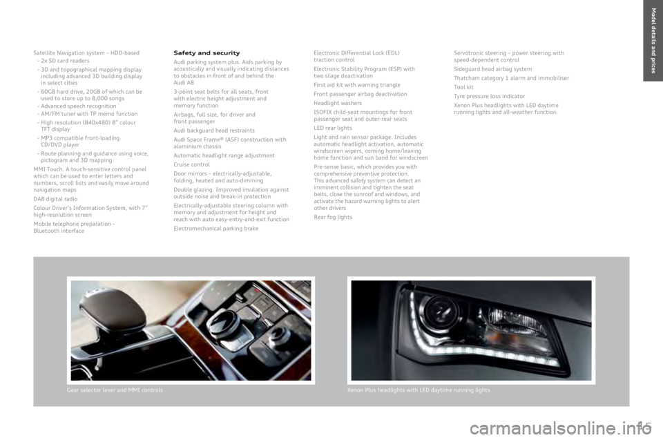 AUDI A8 2011 Owners Manual
15
Satellite Navigation system – HDD-based - \bx SD card readers
-
3D and topographical mapping display including advanced 3D building display
in select cities
-
6\fGB hard drive, \b\fGB of AUDI A8 2011 Owners Manual
15
Satellite Navigation system – HDD-based - \bx SD card readers
-
3D and topographical mapping display including advanced 3D building display
in select cities
-
6\fGB hard drive, \b\fGB of