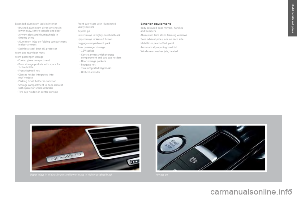 AUDI A8 2011 Owners Manual
17
Extended aluminium look in interior
-
Brushed aluminium silver switches in lower inlay, centre console and door
- Air vent slats and thumbwheels in chrome trims
-
Aluminium inlay on folding AUDI A8 2011 Owners Manual
17
Extended aluminium look in interior
-
Brushed aluminium silver switches in lower inlay, centre console and door
- Air vent slats and thumbwheels in chrome trims
-
Aluminium inlay on folding