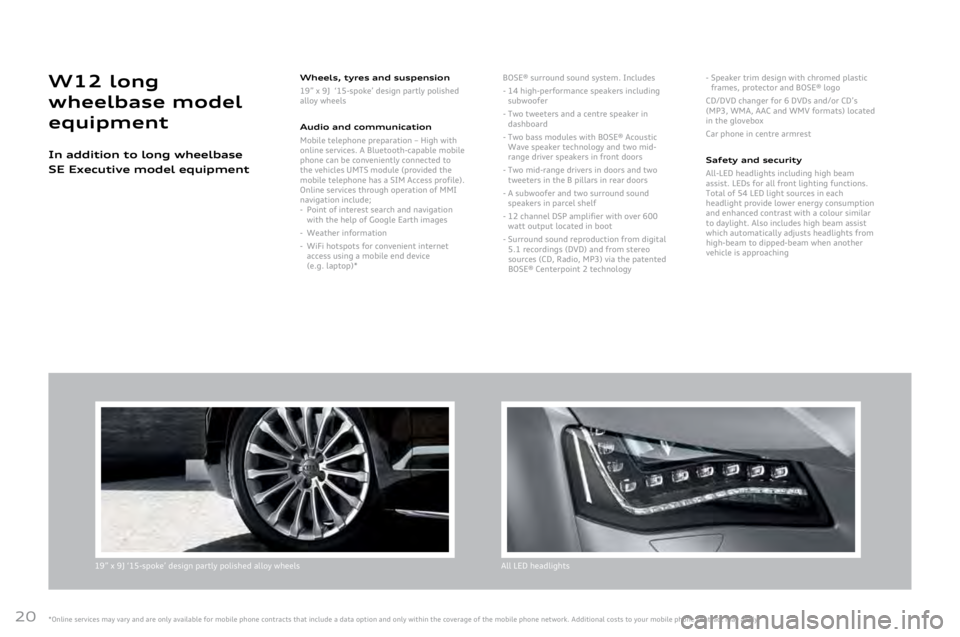 AUDI A8 2011 Owners Manual
20
19” x 9J ‘15-spoke’ design partly polished alloy wheelsAll LED headlights
Wheels, t\bres and suspension
19”
x 9J ‘15-spoke’ design partly polished alloy wheels
Audio and \fommuni\fa AUDI A8 2011 Owners Manual
20
19” x 9J ‘15-spoke’ design partly polished alloy wheelsAll LED headlights
Wheels, t\bres and suspension
19”
x 9J ‘15-spoke’ design partly polished alloy wheels
Audio and \fommuni\fa