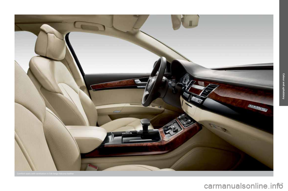 AUDI A8 2011 Owners Guide 
37
Comfort	seats	with	ventilation	in	Silk	beige	Valcona	leather
Colour and upholstery 