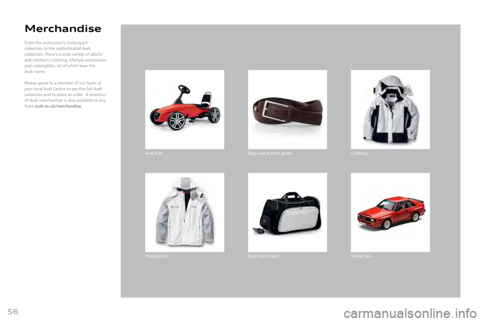AUDI A8 2011 Workshop Manual 
56
Mer\fhandise 
From	the	enthusiast’s	moto rsport	
coll

ection
	to	the	soph
 isticated
	Audi	
coll

ection,
	ther
 e’s
	a	wide	vari
 ety
	of	adul
 ts’
	
and	chil

dren’s
	clot
 hing,
	life
