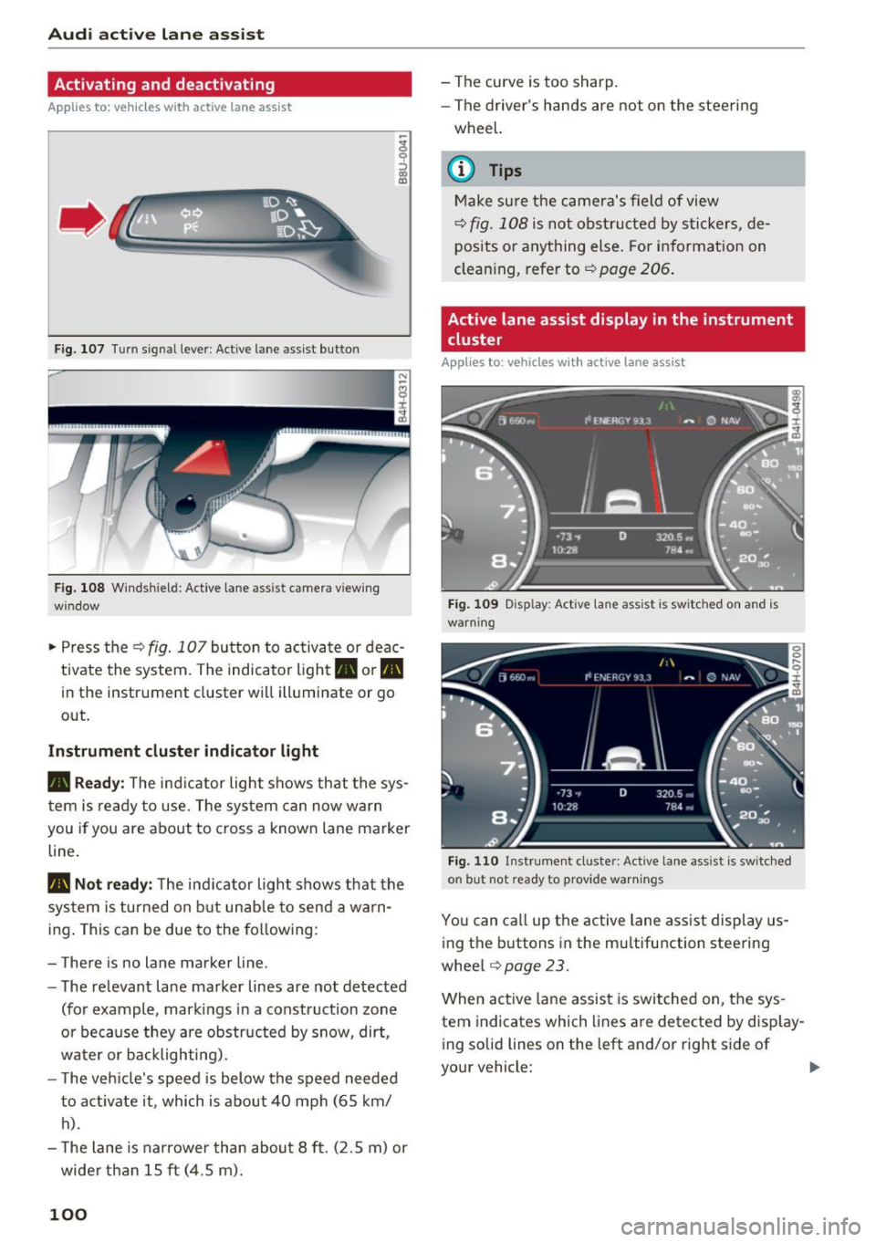 AUDI A8 2016 Owners Guide Audi active lane assist
Activating and deactivating
Applies to: vehicles with active lane assist
Fig. 107 Turn sign al lever : Active lane assist button
Fig. 108 Windshiel d: Active lan AUDI A8 2016 Owners Guide Audi active lane assist
Activating and deactivating
Applies to: vehicles with active lane assist
Fig. 107 Turn sign al lever : Active lane assist button
Fig. 108 Windshiel d: Active lan