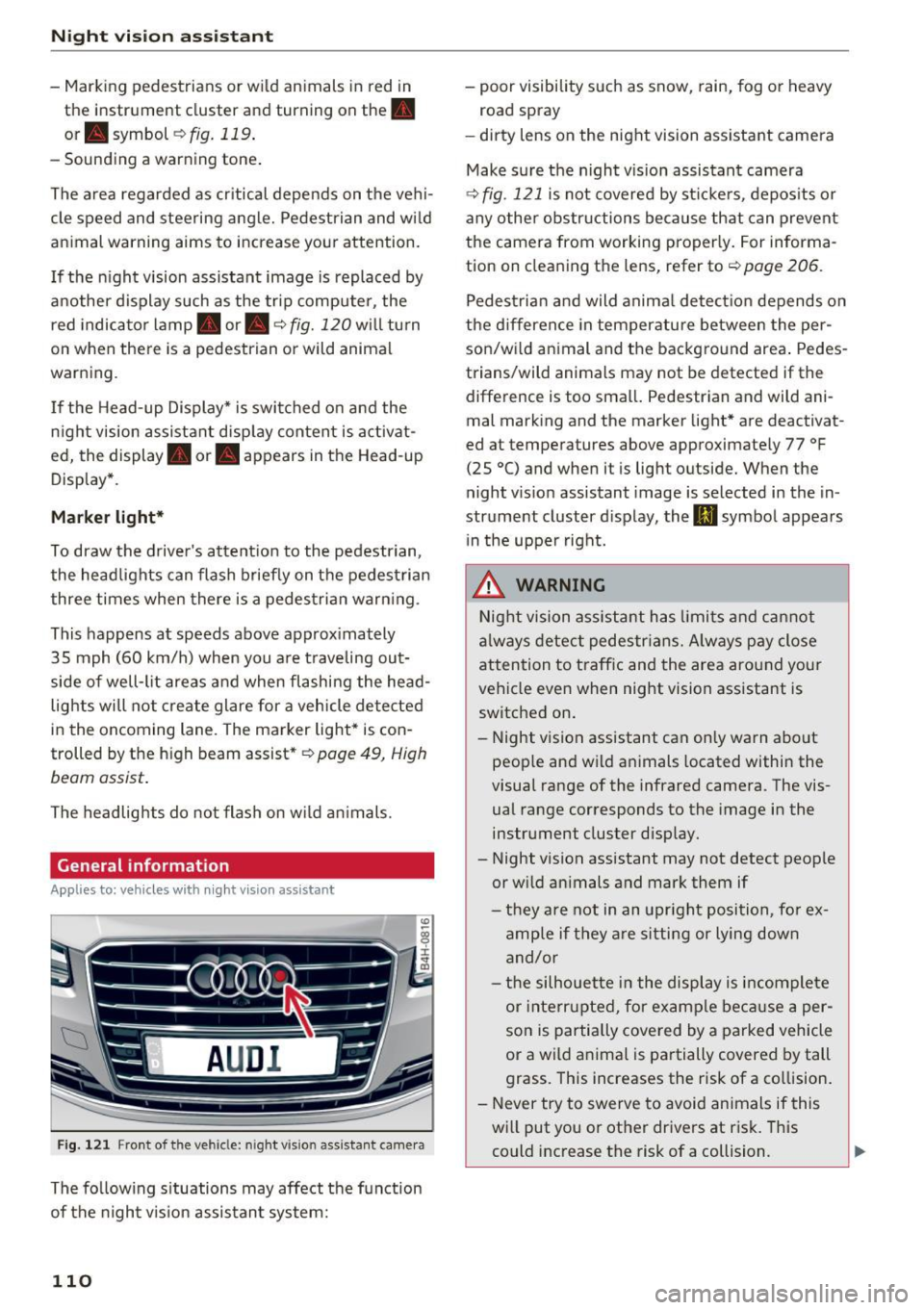 AUDI A8 2016 Owners Manual Night vis io n ass is ta nt
- Marking pedestrians or w ild animals in red in
th e inst rument cluster and turning on the.
or . symbol c::>fig.119 .
- Sounding a warning tone .
The AUDI A8 2016 Owners Manual Night vis io n ass is ta nt
- Marking pedestrians or w ild animals in red in
th e inst rument cluster and turning on the.
or . symbol c::>fig.119 .
- Sounding a warning tone .
The