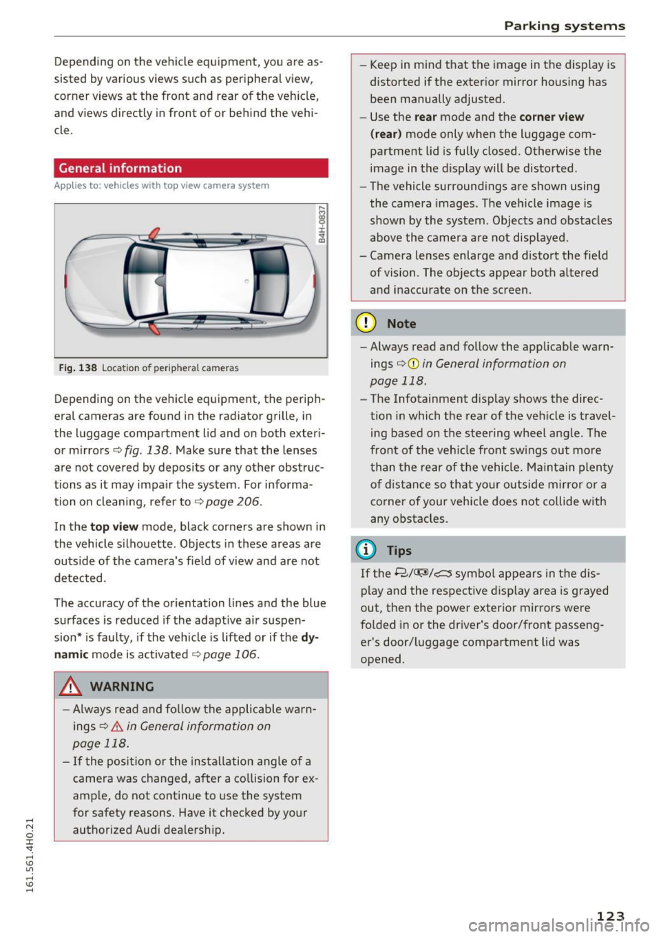 AUDI A8 2016 Workshop Manual Depending on the vehicle equipment, you are as
sisted by various views such as peripheral view,
corner views at the front and rear of the veh icle,
and v iews directly in fron AUDI A8 2016 Workshop Manual Depending on the vehicle equipment, you are as
sisted by various views such as peripheral view,
corner views at the front and rear of the veh icle,
and v iews directly in fron