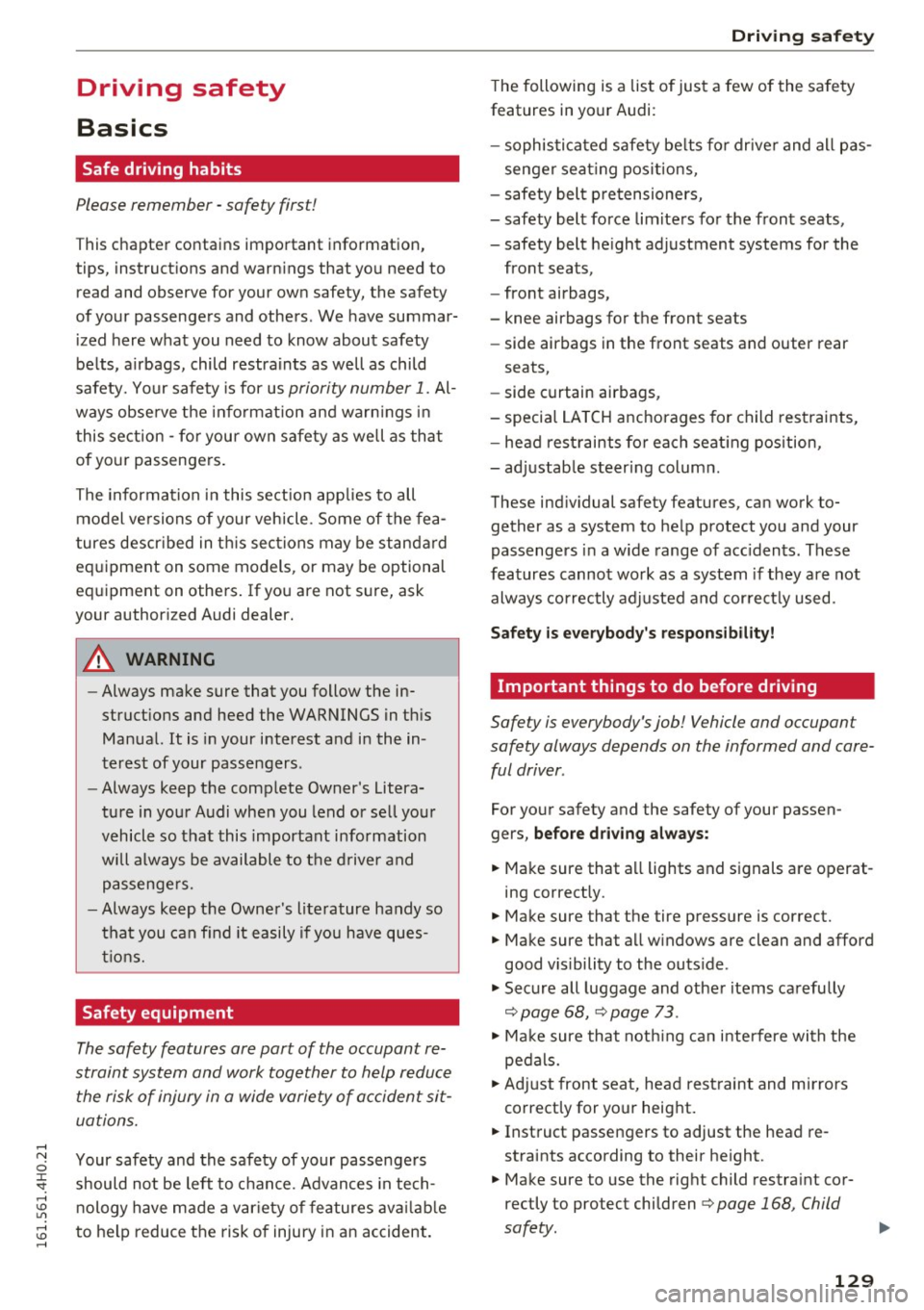AUDI A8 2016 Owners Guide Driving safety
Basics
Safe driving habits
Please remember -safety first!
This chapter contains important information,
tips, instructions and warnings that you need to
read and AUDI A8 2016 Owners Guide Driving safety
Basics
Safe driving habits
Please remember -safety first!
This chapter contains important information,
tips, instructions and warnings that you need to
read and