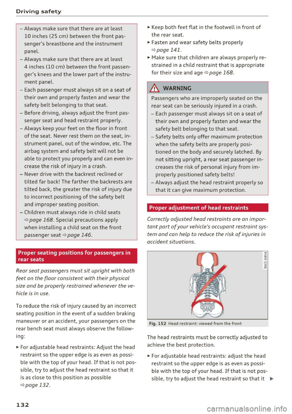 AUDI A8 2016 Owners Manual Driving safety
-Always make sure that there are at least
10 inches (25 cm) between the front pas
senger s breastbone and the instrument
panel.
- Always make sure that there AUDI A8 2016 Owners Manual Driving safety
-Always make sure that there are at least
10 inches (25 cm) between the front pas
senger s breastbone and the instrument
panel.
- Always make sure that there
