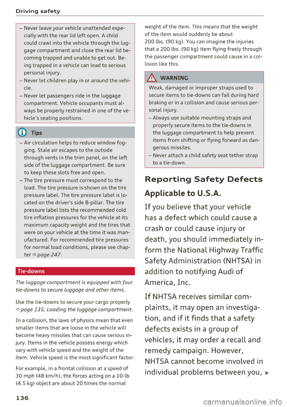 AUDI A8 2016 Owners Guide Driving safety
-Never leave your vehicle unattended espe
cially with the rear lid left open. A child
could crawl into the vehicle through the lug
gage compartment and close AUDI A8 2016 Owners Guide Driving safety
-Never leave your vehicle unattended espe
cially with the rear lid left open. A child
could crawl into the vehicle through the lug
gage compartment and close