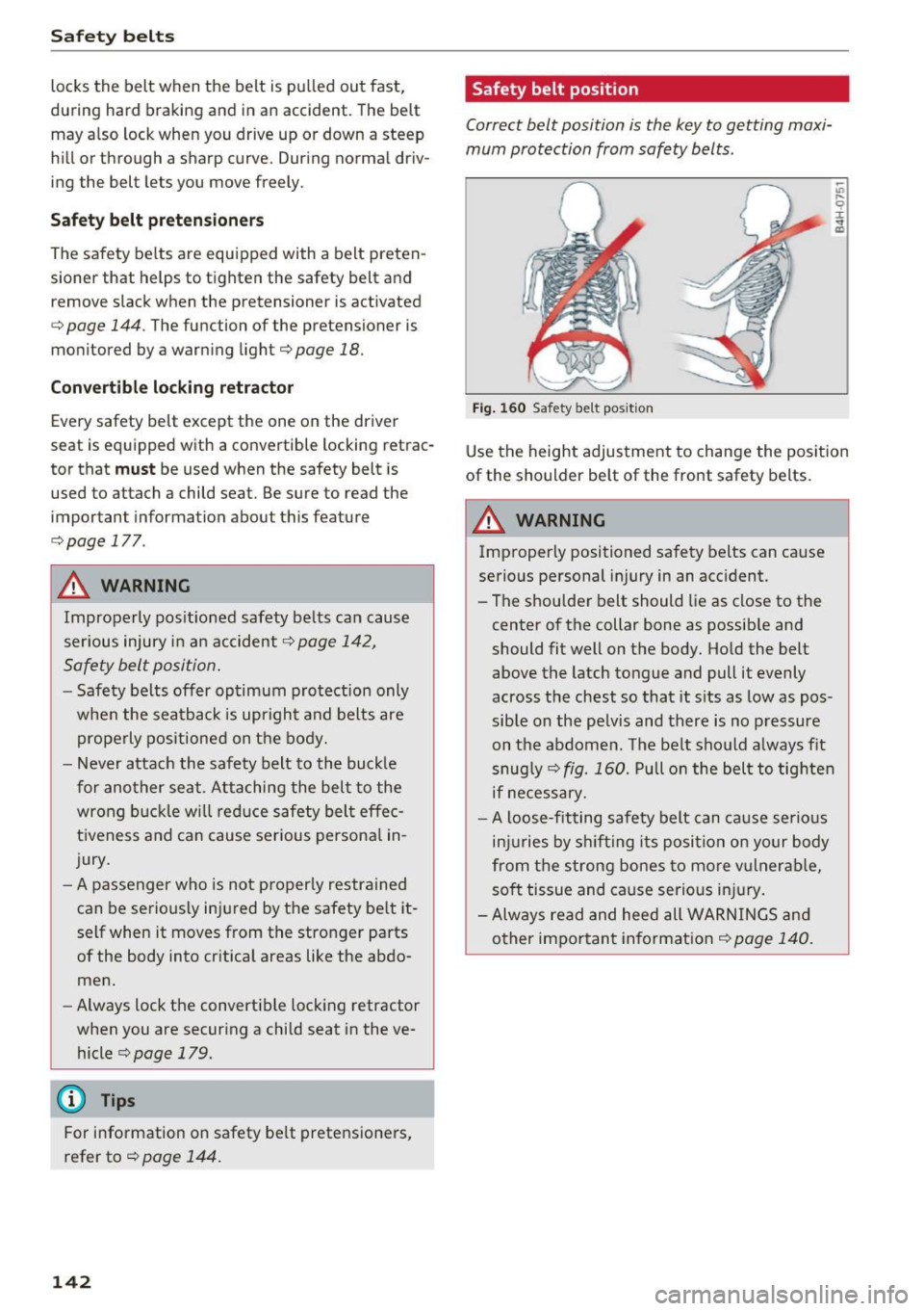 AUDI A8 2016 Owners Guide Safe ty belts
locks the belt when the belt is pu lled out fast,
during hard braking and in an accident. The belt
may a lso lock when you drive up or down a steep
h ill or AUDI A8 2016 Owners Guide Safe ty belts
locks the belt when the belt is pu lled out fast,
during hard braking and in an accident. The belt
may a lso lock when you drive up or down a steep
h ill or