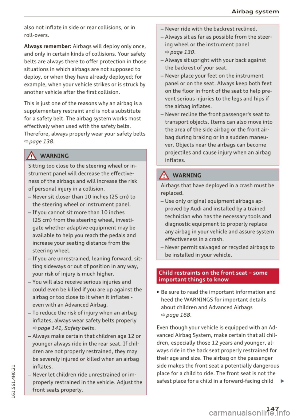 AUDI S8 2016  Owners Manual also  not  inflate  in side  or  rear  collisions,  or  in 
ro ll-overs. 
A lwa ys rememb er: Airbags  will deploy  only  o nce, 
and  on ly in  certain  kinds  of  coll is ions.  Your  safety 
be lts