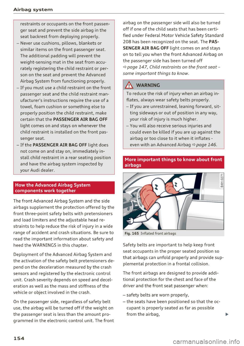 AUDI S8 2016 Owners Manual Airbag syste m
restraints or occupants on the front passen
ger seat and prevent the side airbag in the
seat backrest from deploying properly.
- Never use cushions, pillows, AUDI S8 2016 Owners Manual Airbag syste m
restraints or occupants on the front passen
ger seat and prevent the side airbag in the
seat backrest from deploying properly.
- Never use cushions, pillows,