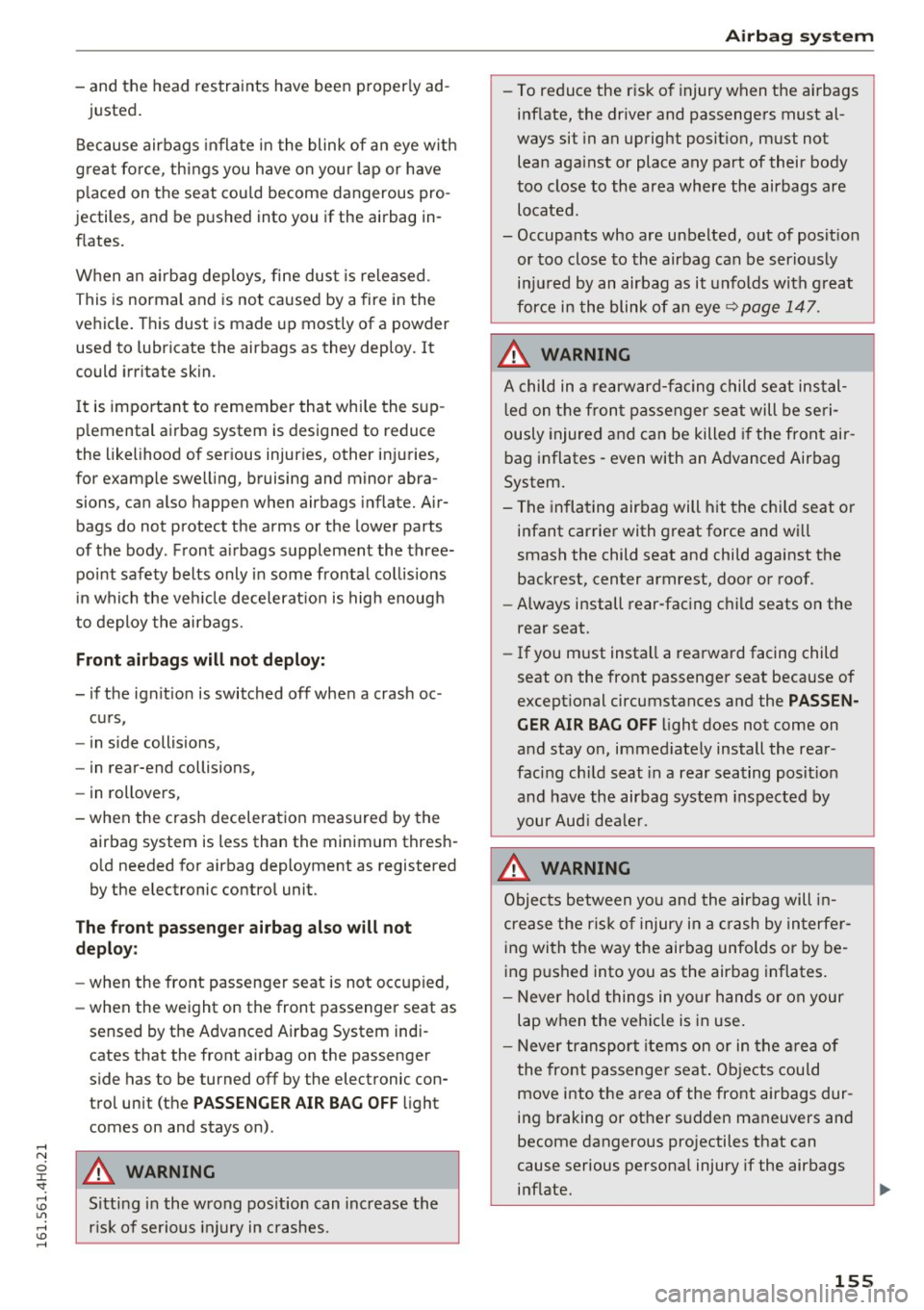 AUDI S8 2016 Owners Manual -and the head restraints have been properly ad -
justed.
Because airbags inflate in the blink of a n eye w ith
great for ce, things you have on you r lap or have
p laced on t AUDI S8 2016 Owners Manual -and the head restraints have been properly ad -
justed.
Because airbags inflate in the blink of a n eye w ith
great for ce, things you have on you r lap or have
p laced on t