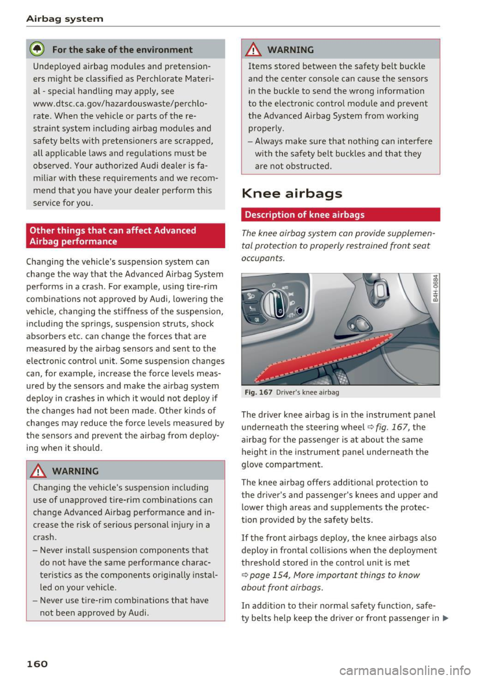 AUDI S8 2016 Owners Manual Airbag syste m
@ For the sake of the en vironment
Undep loyed airbag modu les and pretension
ers might be classified as Perchlorate Materi
al -special handling may apply, see
AUDI S8 2016 Owners Manual Airbag syste m
@ For the sake of the en vironment
Undep loyed airbag modu les and pretension
ers might be classified as Perchlorate Materi
al -special handling may apply, see