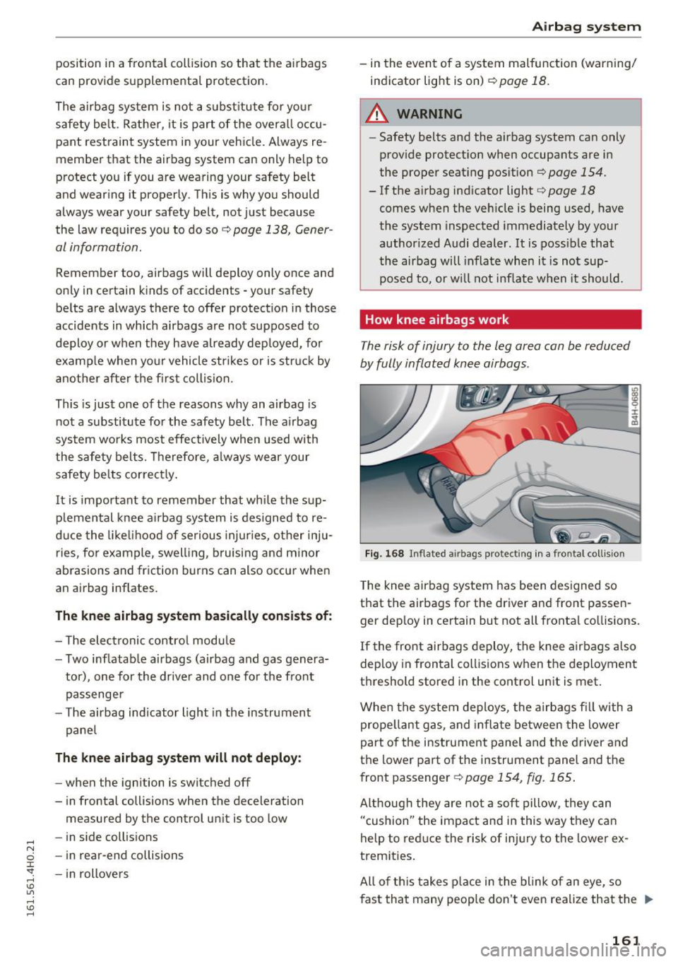 AUDI S8 2016 Owners Manual position in a frontal collision so that the airbags
can provide supplemental protection.
The airbag system is not a s ubst itute for yo ur
safety belt. Rather, it is part of th AUDI S8 2016 Owners Manual position in a frontal collision so that the airbags
can provide supplemental protection.
The airbag system is not a s ubst itute for yo ur
safety belt. Rather, it is part of th