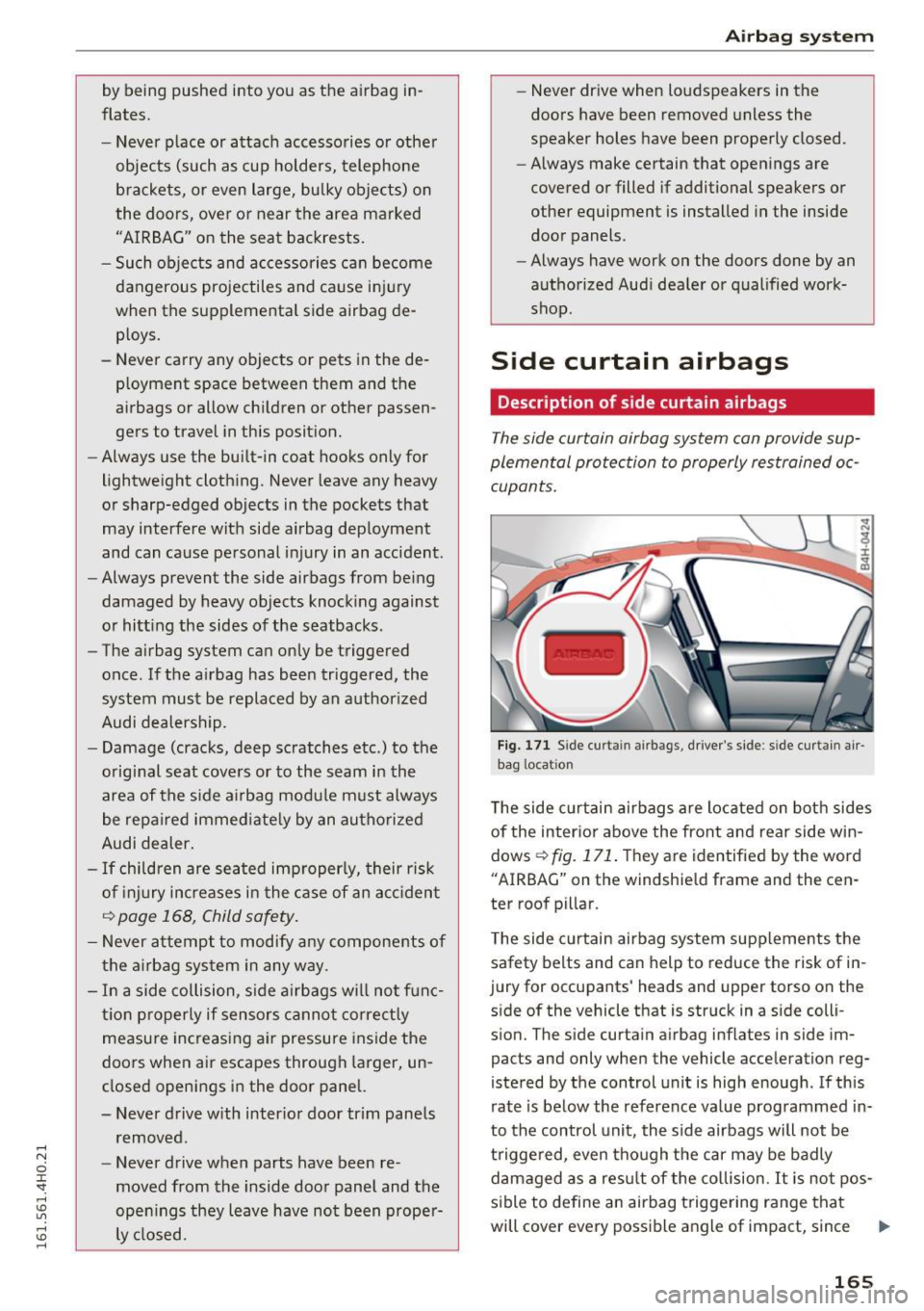 AUDI A8 2016 Owners Guide by being pushed into you as the airbag in
flates.
- Neve r place or attach accessories o r other
objects (such as cup holders, telephone
b rackets, or even large, bulky object AUDI A8 2016 Owners Guide by being pushed into you as the airbag in
flates.
- Neve r place or attach accessories o r other
objects (such as cup holders, telephone
b rackets, or even large, bulky object