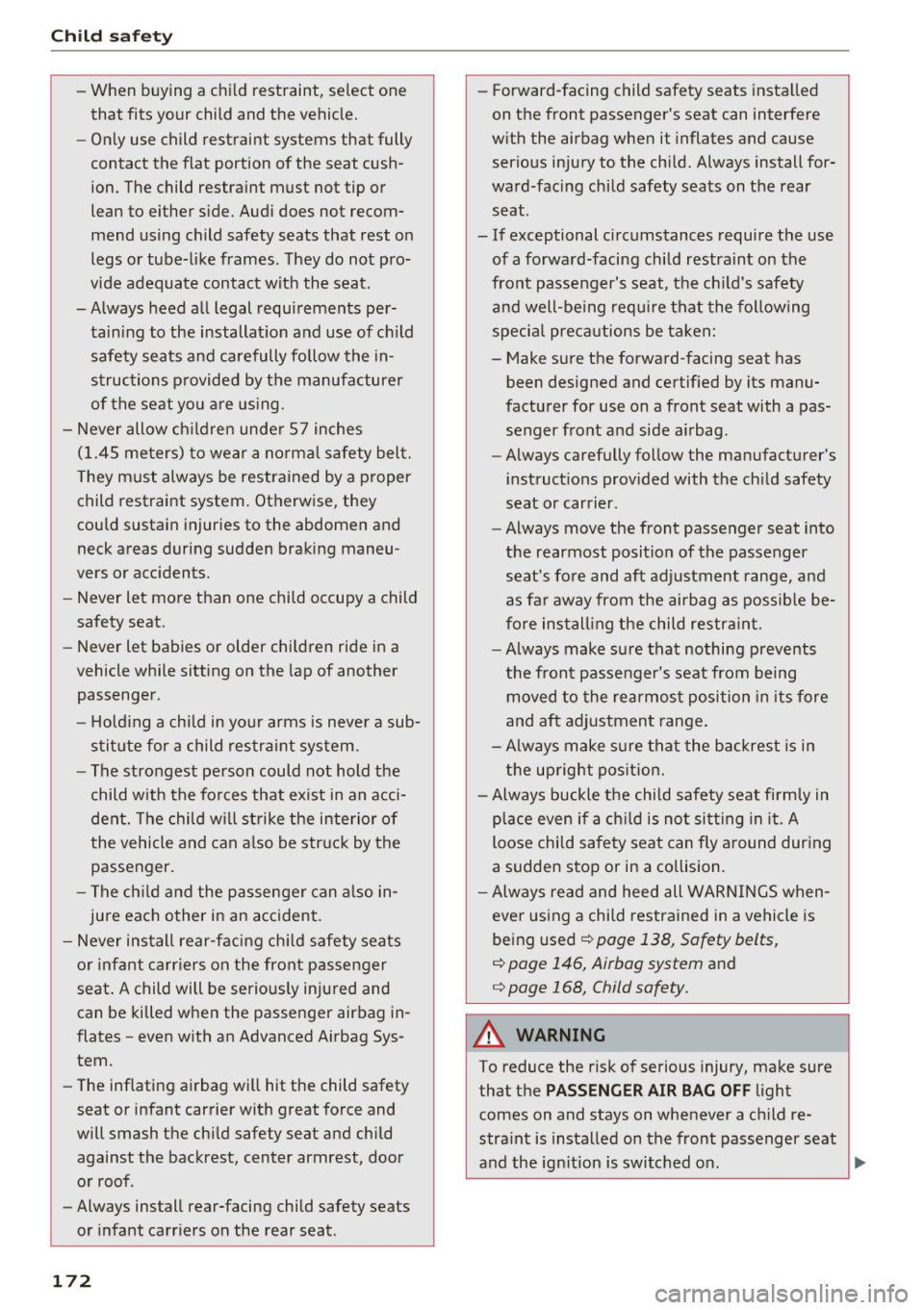 AUDI S8 2016 Owners Manual Child safety
-When buying a child restraint, select one
that fits your child and the vehicle.
- Only use child restraint systems that fully
contact the flat portion of the s AUDI S8 2016 Owners Manual Child safety
-When buying a child restraint, select one
that fits your child and the vehicle.
- Only use child restraint systems that fully
contact the flat portion of the s