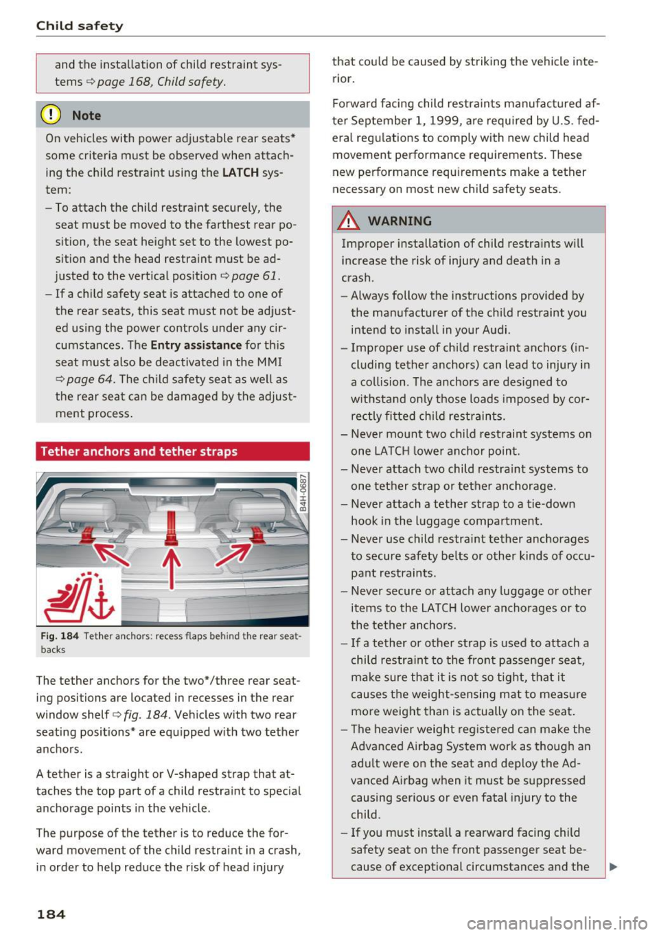 AUDI S8 2016 Owners Manual Child safety
and the installation of child restraint sys
tems
r::> page 168 , Child safety.
(D Note
On vehicles with power adjustable rear seats*
some criteria must be observed w AUDI S8 2016 Owners Manual Child safety
and the installation of child restraint sys
tems
r::> page 168 , Child safety.
(D Note
On vehicles with power adjustable rear seats*
some criteria must be observed w