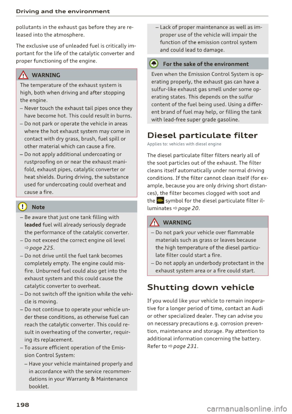 AUDI S8 2016 Owners Manual Driving  and  th e en vironm ent 
pollutants  in  the  exha ust  gas  before  they  are  re ­
leased  into  the  atmosphere. 
The exclusive  use  of  unleaded  fue l is critica lly im­
portant  for 