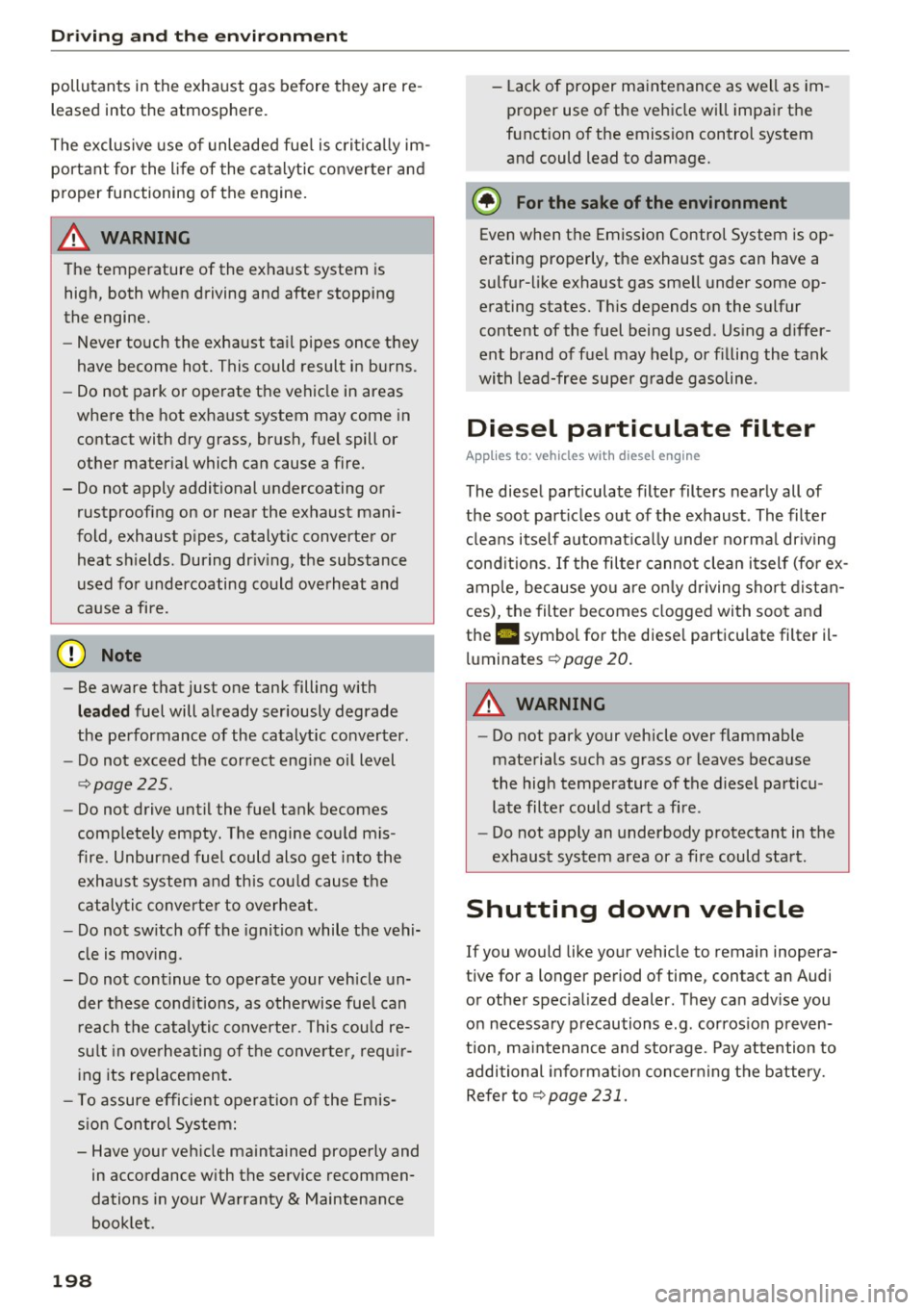 AUDI S8 2016  Owners Manual Driving  and  th e en vironm ent 
pollutants  in  the  exha ust  gas  before  they  are  re ­
leased  into  the  atmosphere. 
The exclusive  use  of  unleaded  fue l is critica lly im­
portant  for 