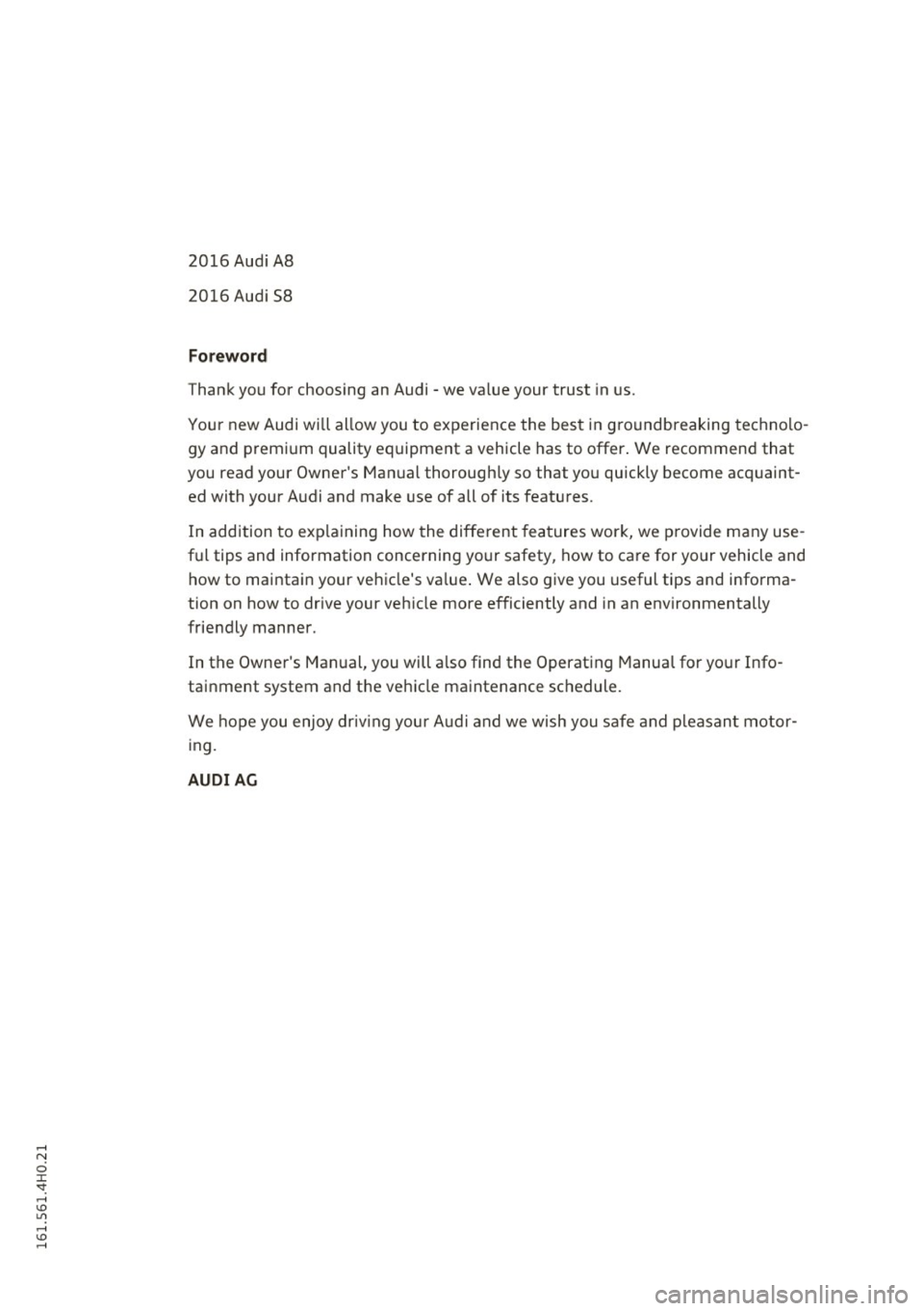 AUDI A8 2016 Owners Manual 2016 Audi A8
2016 Audi S8
Foreword
Thank you for choosing an Audi -we value your trust in us.
Your new Audi will allow you to experience the best in groundbreaking technolo
gy AUDI A8 2016 Owners Manual 2016 Audi A8
2016 Audi S8
Foreword
Thank you for choosing an Audi -we value your trust in us.
Your new Audi will allow you to experience the best in groundbreaking technolo
gy