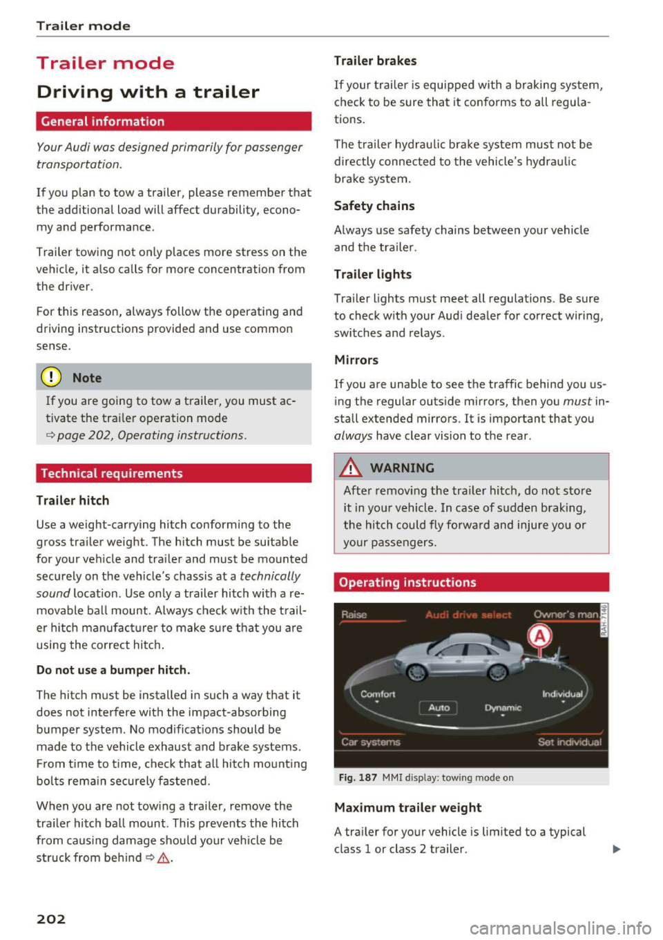 AUDI S8 2016 Owners Manual Trail er mode
Trailer mode
Driving with a trailer
General information
Your Audi was designed primarily for passenger
transportation.
If you plan to tow a trailer, please remember AUDI S8 2016 Owners Manual Trail er mode
Trailer mode
Driving with a trailer
General information
Your Audi was designed primarily for passenger
transportation.
If you plan to tow a trailer, please remember