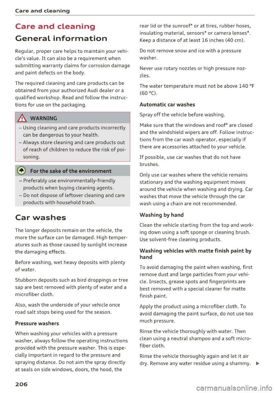 AUDI S8 2016 Owners Manual Care  and  cleaning 
Care  and  cleaning 
General  information 
Regular,  proper  care  helps  to  maintain  your  vehi­
cles  value. 
It can  also  be  a  requirement  when 
submitting  warranty  c