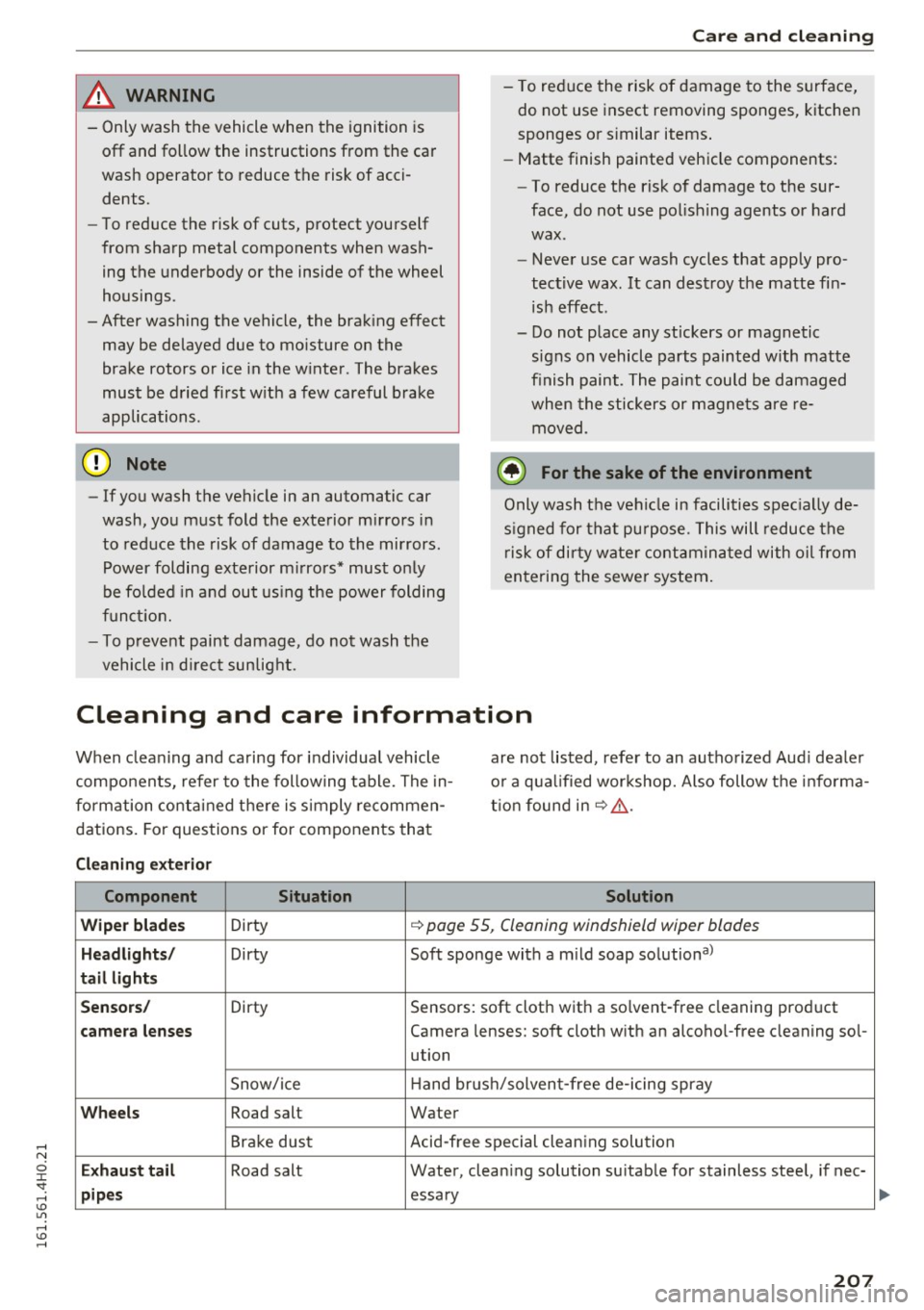AUDI A8 2016 Owners Manual & WARNING
-Only wash the vehicle when the ignition is
off and follow the instructions from the car
wash operator to reduce the risk of acci
dents.
- To reduce the risk of AUDI A8 2016 Owners Manual & WARNING
-Only wash the vehicle when the ignition is
off and follow the instructions from the car
wash operator to reduce the risk of acci
dents.
- To reduce the risk of