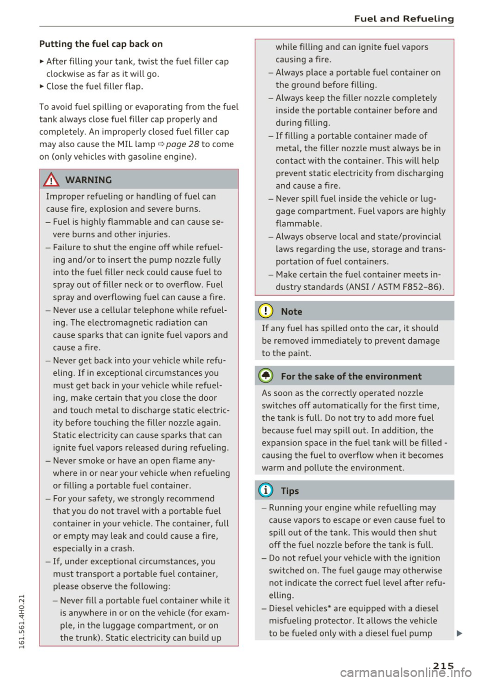 AUDI A8 2016 Manual PDF Putting the fuel c ap back on
" After filling your tank , tw ist the f uel fi ller cap
clockwise as far as it wi ll go .
" Close the fuel filler flap.
To avoid fuel spill in AUDI A8 2016 Manual PDF Putting the fuel c ap back on
" After filling your tank , tw ist the f uel fi ller cap
clockwise as far as it wi ll go .
" Close the fuel filler flap.
To avoid fuel spill in