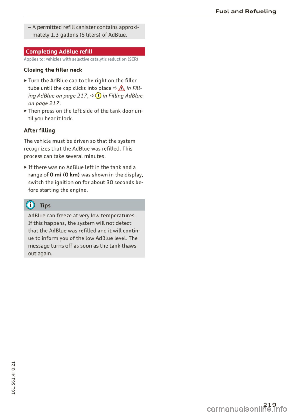 AUDI A8 2016 Repair Manual -A permitted refill canister contains approxi
mately 1.3 gallons (5 liters) of Ad B lue .
Completing AdBlue refill
Applies to: veh icles with selective catalyt ic reduction (SCR)
C AUDI A8 2016 Repair Manual -A permitted refill canister contains approxi
mately 1.3 gallons (5 liters) of Ad B lue .
Completing AdBlue refill
Applies to: veh icles with selective catalyt ic reduction (SCR)
C