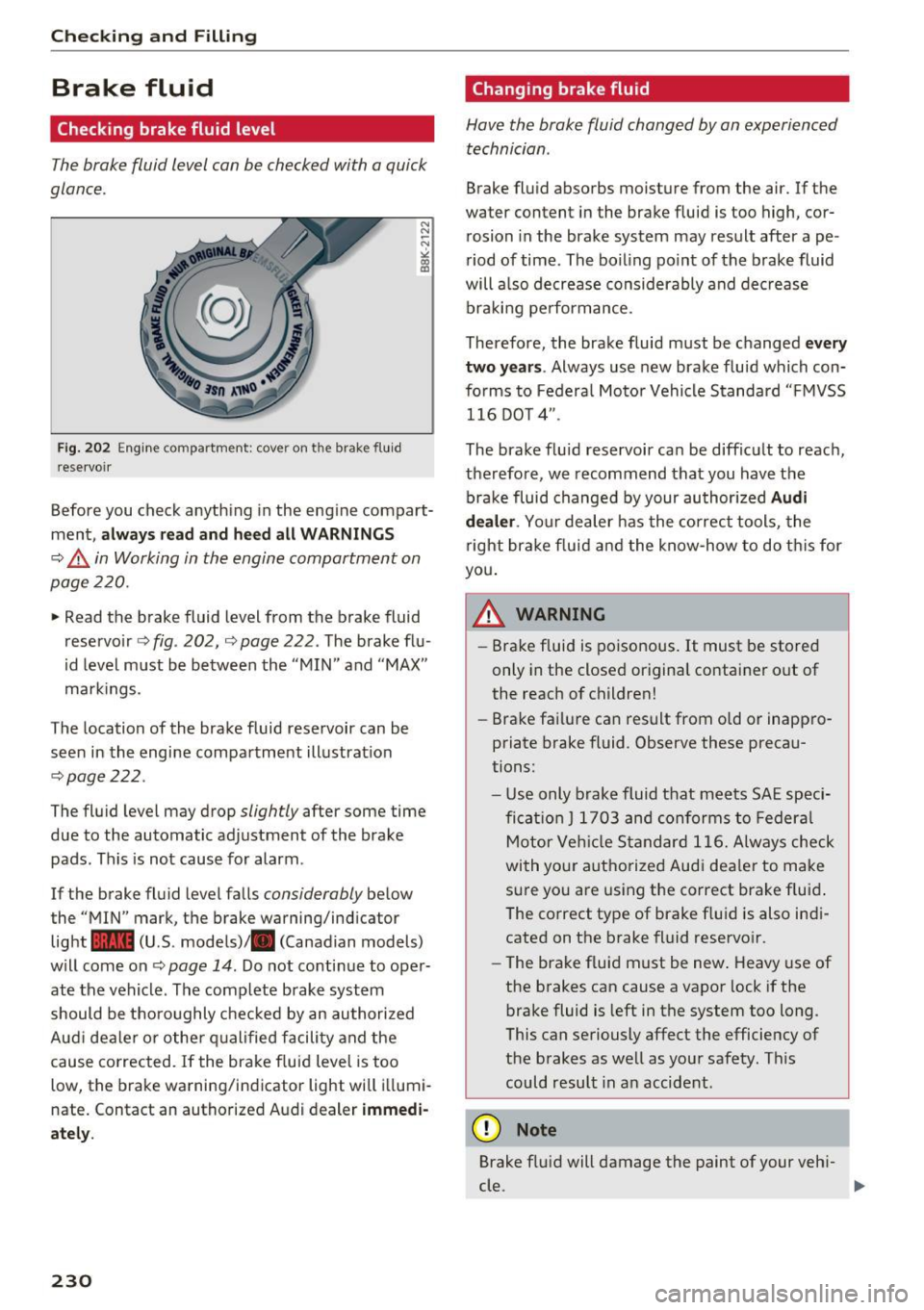 AUDI S8 2016 Owners Guide Checking and Filling
Brake fluid
Checking brake fluid level
The brake fluid level can be checked with a quick
glance.
Fig. 202 Eng ine compartment: cove r o n th e brake flu id
r e AUDI S8 2016 Owners Guide Checking and Filling
Brake fluid
Checking brake fluid level
The brake fluid level can be checked with a quick
glance.
Fig. 202 Eng ine compartment: cove r o n th e brake flu id
r e