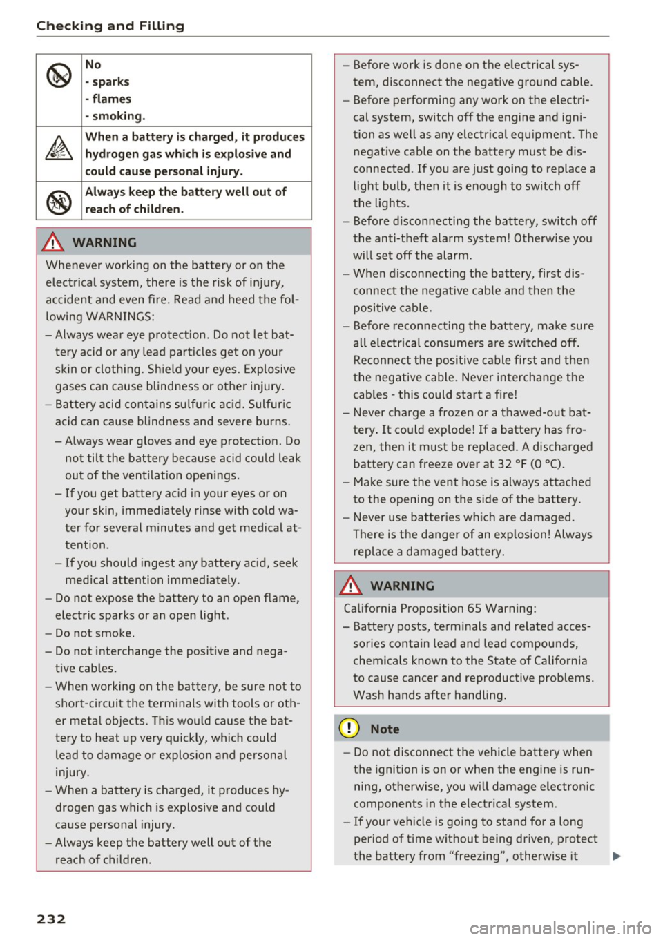 AUDI S8 2016 Owners Guide Check ing and F illing
@
No
- spark s
- fl ame s
- smokin g.
~
Wh en a b att ery is ch arg ed , it produc es
h yd ro ge n ga s which i s explosive and
could cau se per sonal injury. AUDI S8 2016 Owners Guide Check ing and F illing
@
No
- spark s
- fl ame s
- smokin g.
~
Wh en a b att ery is ch arg ed , it produc es
h yd ro ge n ga s which i s explosive and
could cau se per sonal injury.