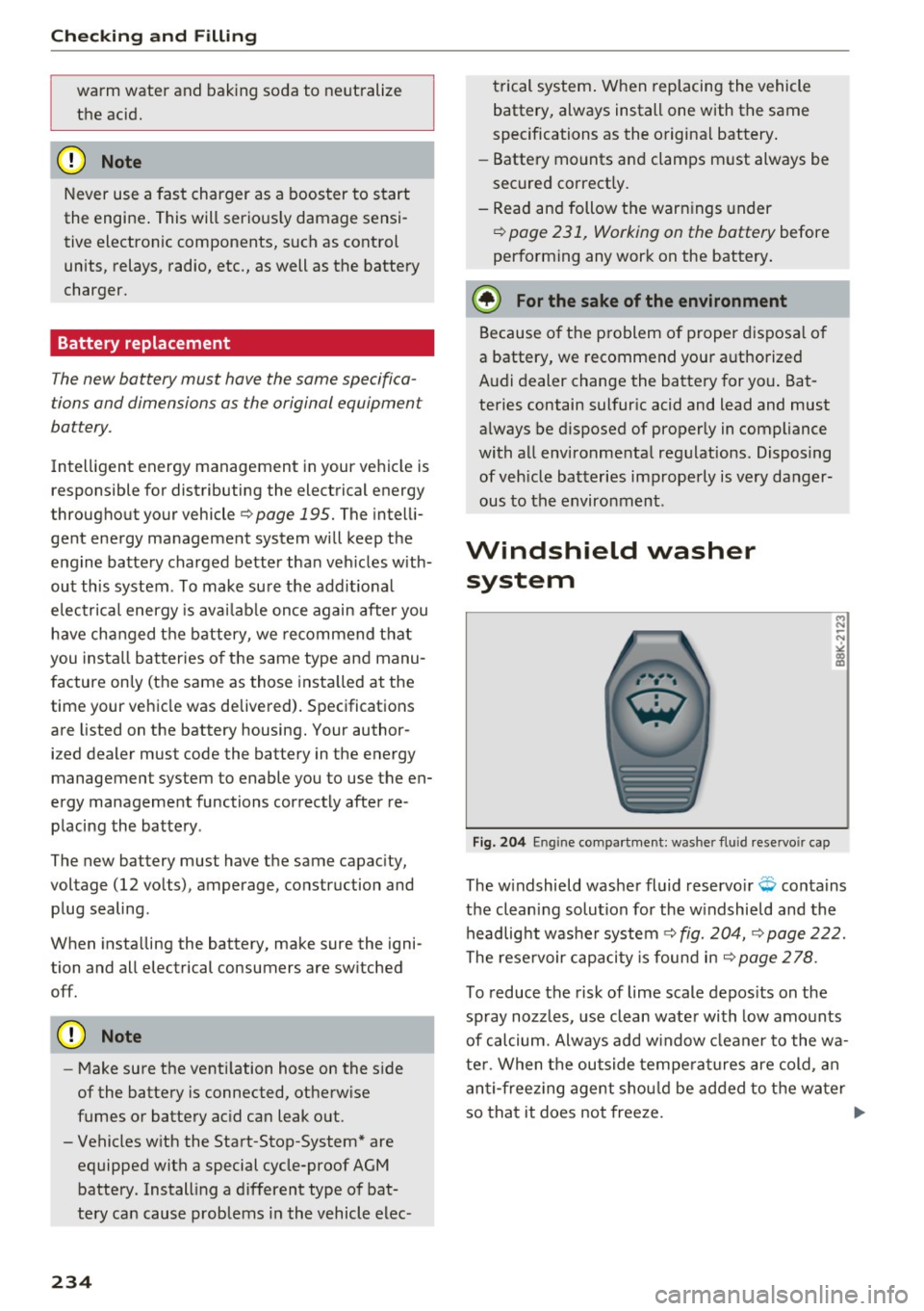 AUDI S8 2016 Owners Manual Check ing and F illing
warm water and baking soda to neutralize
the acid.
CD Note
Never use a fast charger as a booster to start
the engine . This will serious ly damage sensi AUDI S8 2016 Owners Manual Check ing and F illing
warm water and baking soda to neutralize
the acid.
CD Note
Never use a fast charger as a booster to start
the engine . This will serious ly damage sensiÂ