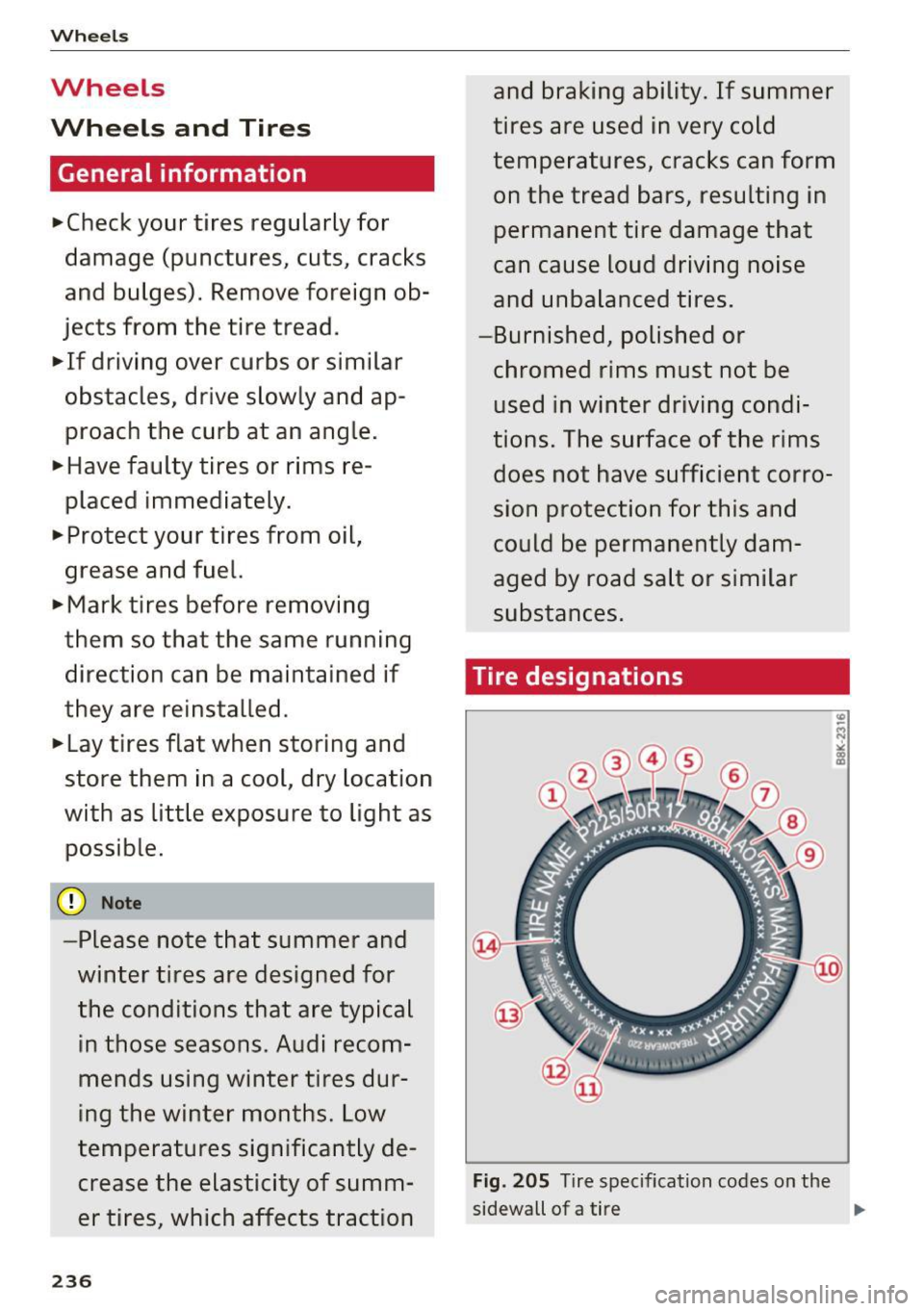 AUDI S8 2016 Owners Manual Wheels
Wheels
Wheels and Tires
General information
~check your tires regularly for
damage (punctures, cuts, cracks
and bulges). Remove foreign obÂ
jects from the tire tread.
~ If AUDI S8 2016 Owners Manual Wheels
Wheels
Wheels and Tires
General information
~check your tires regularly for
damage (punctures, cuts, cracks
and bulges). Remove foreign obÂ
jects from the tire tread.
~ If