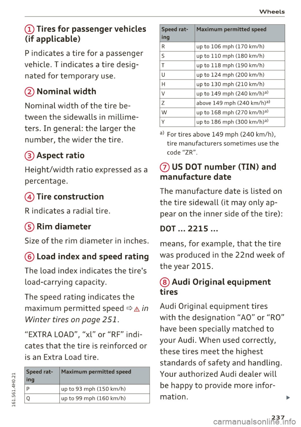 AUDI A8 2016 Owners Manual (D Tires for passenger vehicles
(if applicable)
P indicat es a tir e for a p asse ng er
vehi cle. T indi cates a tire de sig
nated for tempor ary us e.
@ Nominal width
Nominal width AUDI A8 2016 Owners Manual (D Tires for passenger vehicles
(if applicable)
P indicat es a tir e for a p asse ng er
vehi cle. T indi cates a tire de sig
nated for tempor ary us e.
@ Nominal width
Nominal width