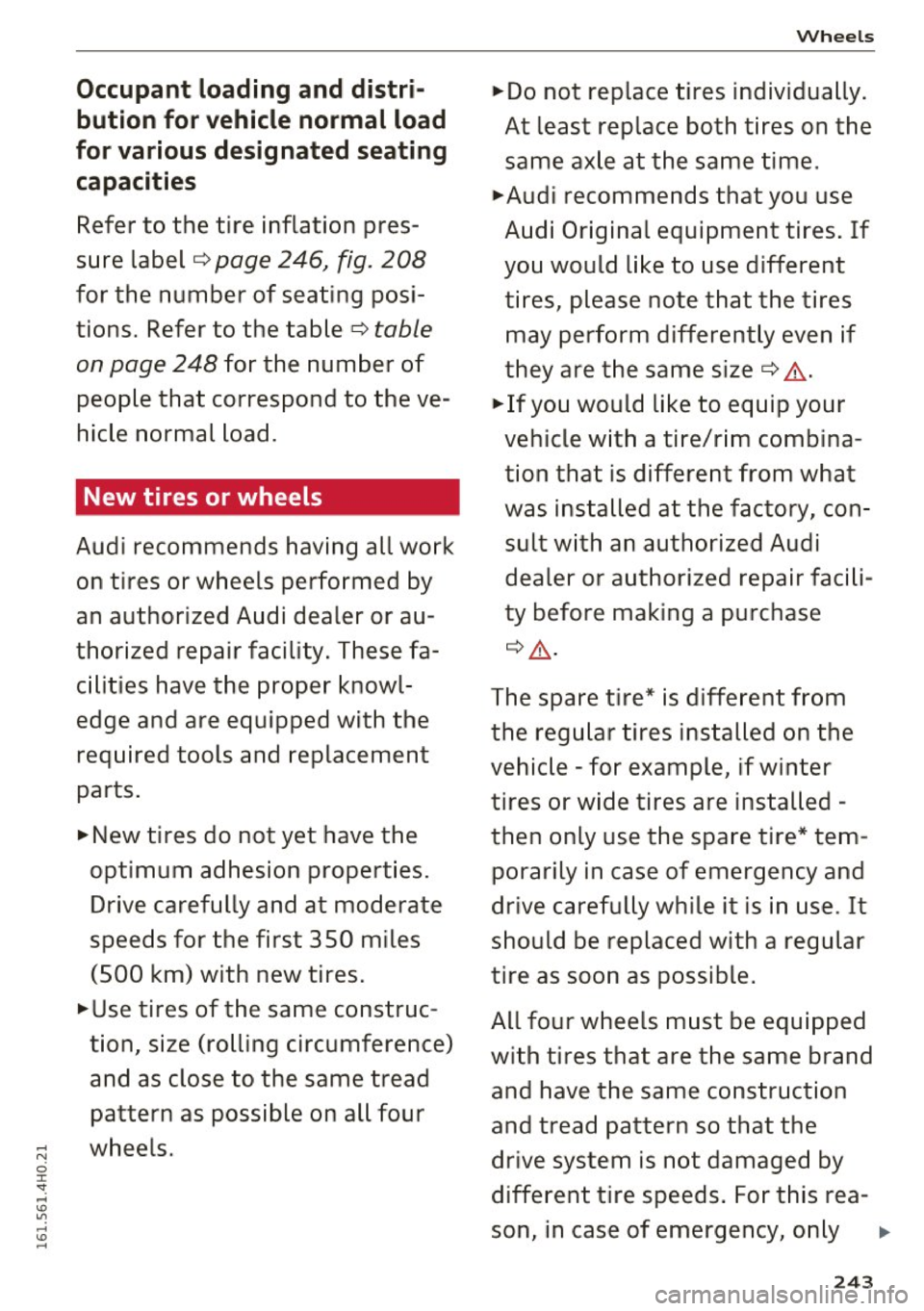 AUDI A8 2016 Owners Manual Occupant loading and distri
but ion for vehicle normal load
for various design ated se ating
c a pa cit ies
Refer to the tire inflation pres
sure label ¢
page 246, fig. 208 AUDI A8 2016 Owners Manual Occupant loading and distri
but ion for vehicle normal load
for various design ated se ating
c a pa cit ies
Refer to the tire inflation pres
sure label ¢
page 246, fig. 208