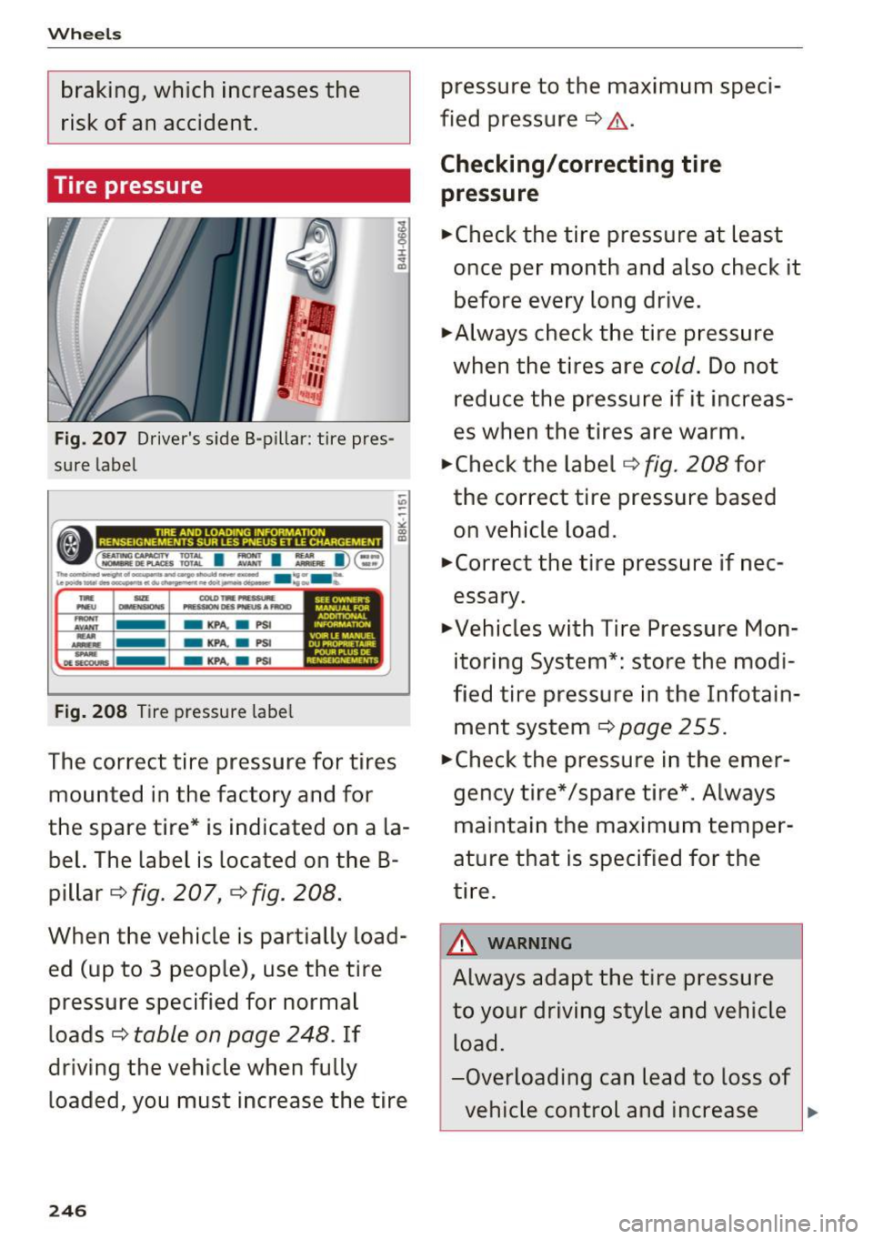AUDI S8 2016 Owners Manual Wheels
braking, which increases the
risk of an accident.
Tire pressure
pressure to the maximum speci
fied pressure
c:::> ,&. .
Checking/correcting tire
pressure
f •Check the AUDI S8 2016 Owners Manual Wheels
braking, which increases the
risk of an accident.
Tire pressure
pressure to the maximum speci
fied pressure
c:::> ,&. .
Checking/correcting tire
pressure
f •Check the