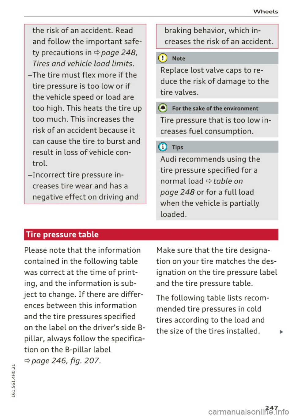 AUDI A8 2016 Owners Manual the risk of an accident. Read
and follow the important safe
ty precautions inc:::>
page 248 ,
Tires and vehicle load limits.
-The tire must flex more if the tire pressure i AUDI A8 2016 Owners Manual the risk of an accident. Read
and follow the important safe
ty precautions inc:::>
page 248 ,
Tires and vehicle load limits.
-The tire must flex more if the tire pressure i