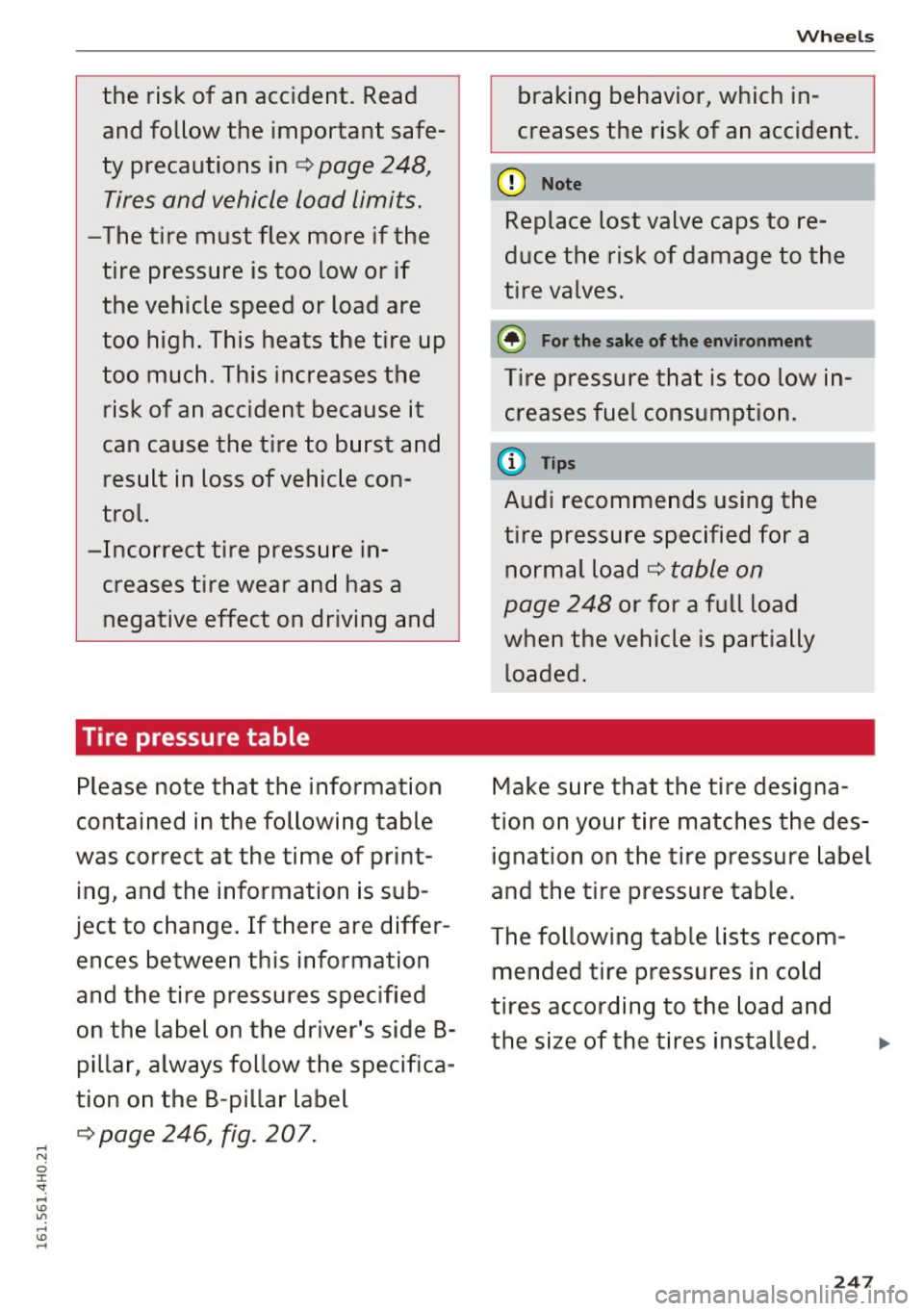 AUDI S8 2016  Owners Manual the  risk  of  an  accident.  Read 
and  follow  the  important  safe­
ty  precautions inc:::> 
page  248 , 
Tires and  vehicle  load  limits. 
-The  tire  must  flex  more  if the  tire  pressure  i