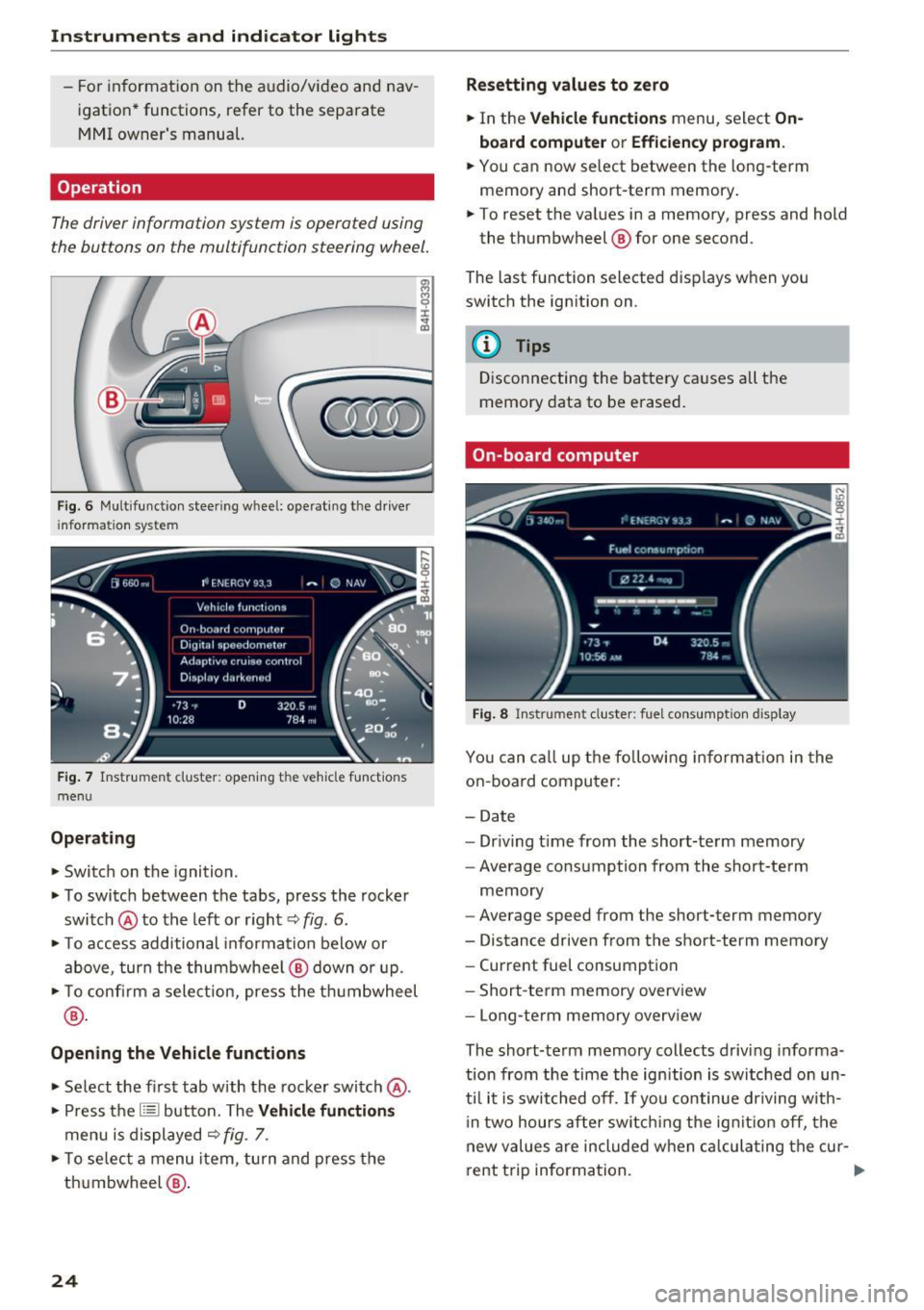 AUDI A8 2016 Owners Manual Instruments and indicator lights
- For information on the audio/video and nav
igation* functions, refer to the separate
MMI owners manual.
Operation
The driver informotion syste AUDI A8 2016 Owners Manual Instruments and indicator lights
- For information on the audio/video and nav
igation* functions, refer to the separate
MMI owners manual.
Operation
The driver informotion syste