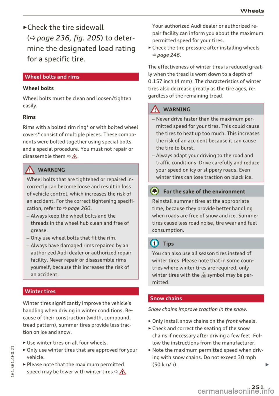 AUDI A8 2016 Owners Manual .,.Che ck th e tir e s idewall
(c:::> page 2 3 6, fig. 205 ) to deter
min e th e des ig nated load r atin g
for a spec ific tir e.
Wheel bolts and rims
Wheel bolts
Wheel bolts must AUDI A8 2016 Owners Manual .,.Che ck th e tir e s idewall
(c:::> page 2 3 6, fig. 205 ) to deter
min e th e des ig nated load r atin g
for a spec ific tir e.
Wheel bolts and rims
Wheel bolts
Wheel bolts must