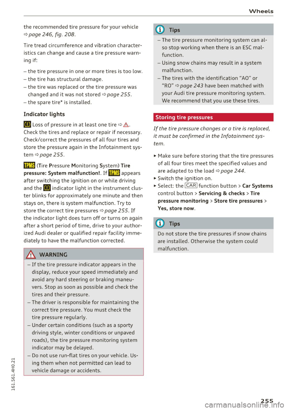 AUDI A8 2016 Owners Manual the recommended tire pressure for you r ve hicle
¢ page 246, fig . 208.
T ire tread circumference and v ibrat ion character
istics can change and cause a ti re pressure warn
ing if : AUDI A8 2016 Owners Manual the recommended tire pressure for you r ve hicle
¢ page 246, fig . 208.
T ire tread circumference and v ibrat ion character
istics can change and cause a ti re pressure warn
ing if :