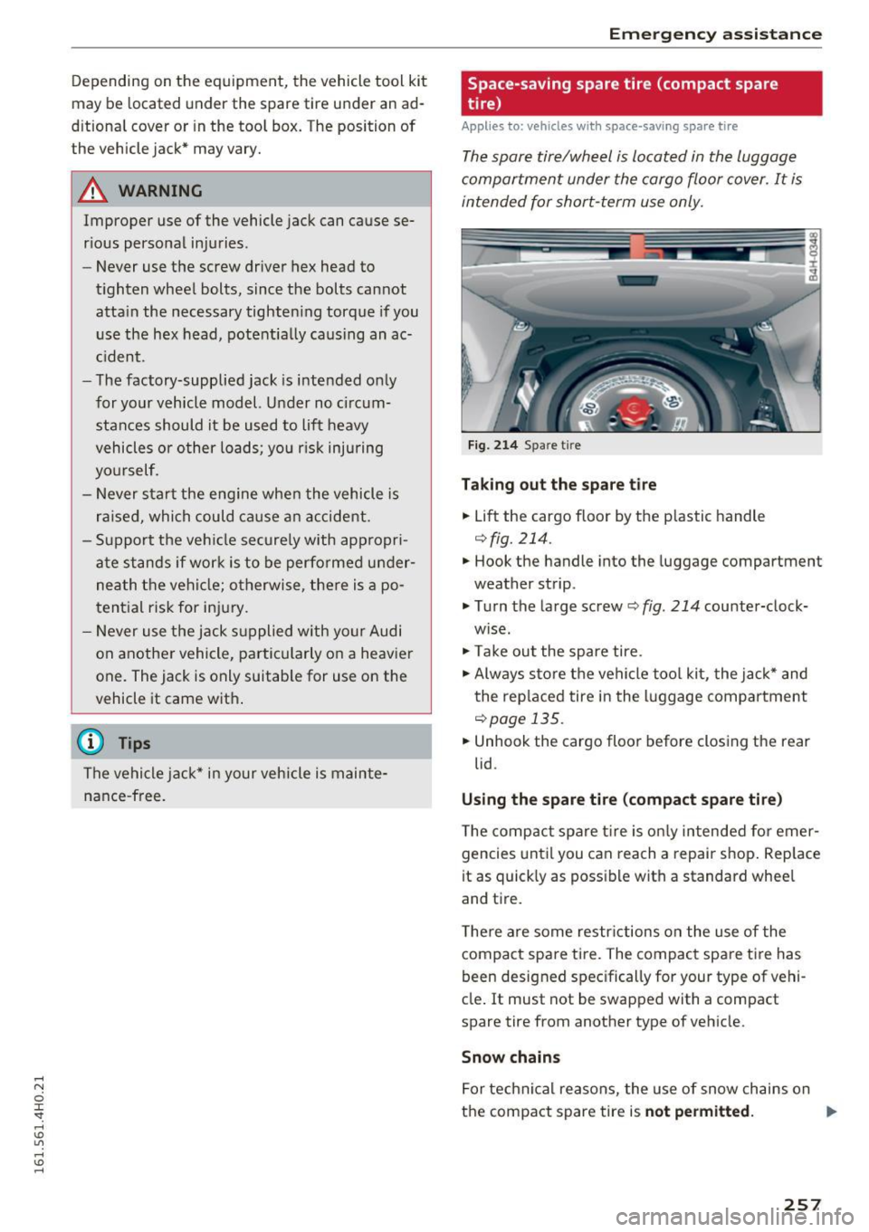 AUDI A8 2016 Owners Manual Depending on the equipment, the vehicle tool kit
may be located under the spare tire under an ad
d itional cover or in the too l box. The position of
the vehicle jack* may va AUDI A8 2016 Owners Manual Depending on the equipment, the vehicle tool kit
may be located under the spare tire under an ad
d itional cover or in the too l box. The position of
the vehicle jack* may va