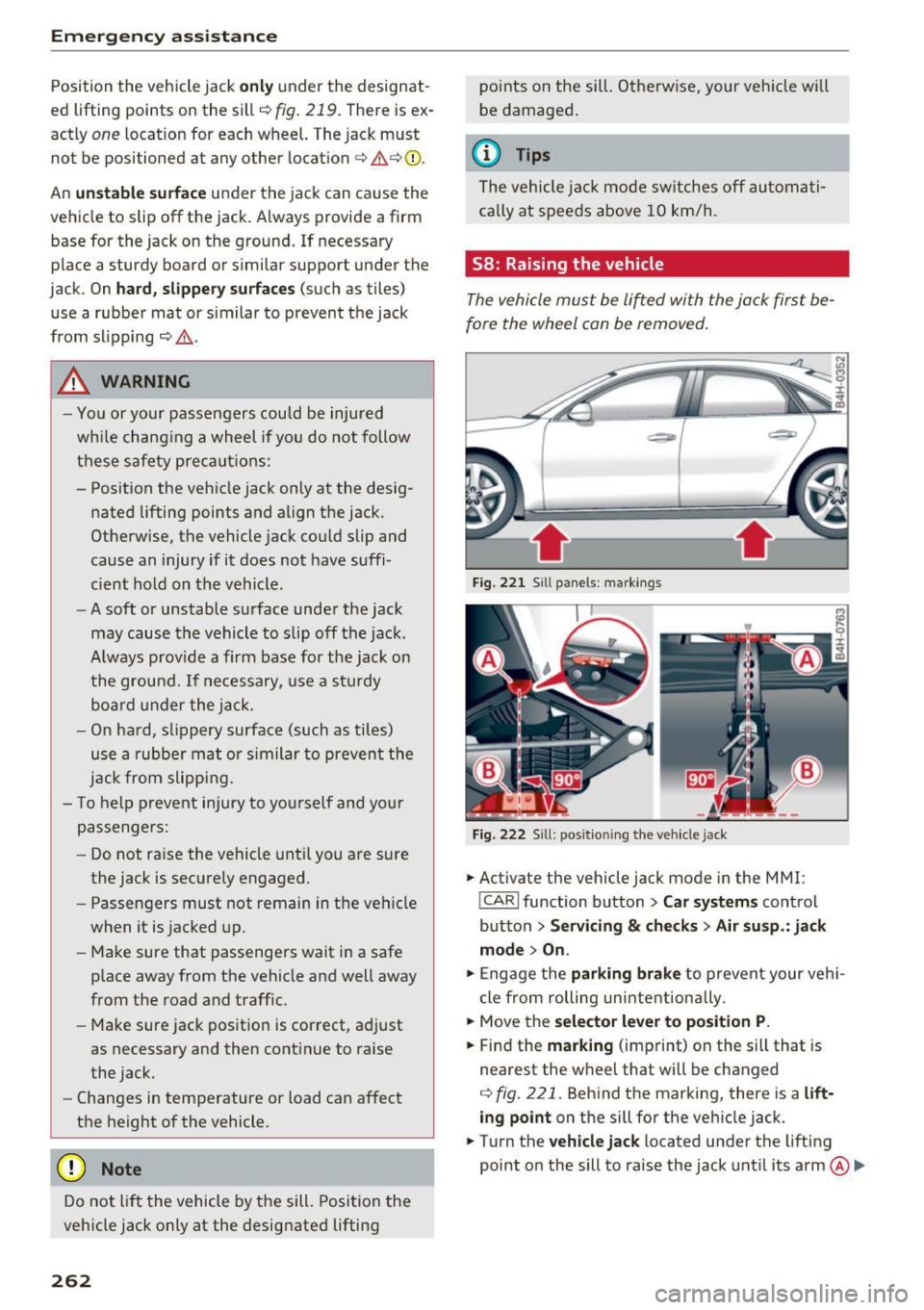 AUDI A8 2016 Owners Manual Emerg ency assis ta nce
Position the vehicle jack only under the designat
ed lifting po ints on the sill
¢fig. 219. There is ex
actly
one locat ion for each wheel. The jack mu AUDI A8 2016 Owners Manual Emerg ency assis ta nce
Position the vehicle jack only under the designat
ed lifting po ints on the sill
¢fig. 219. There is ex
actly
one locat ion for each wheel. The jack mu