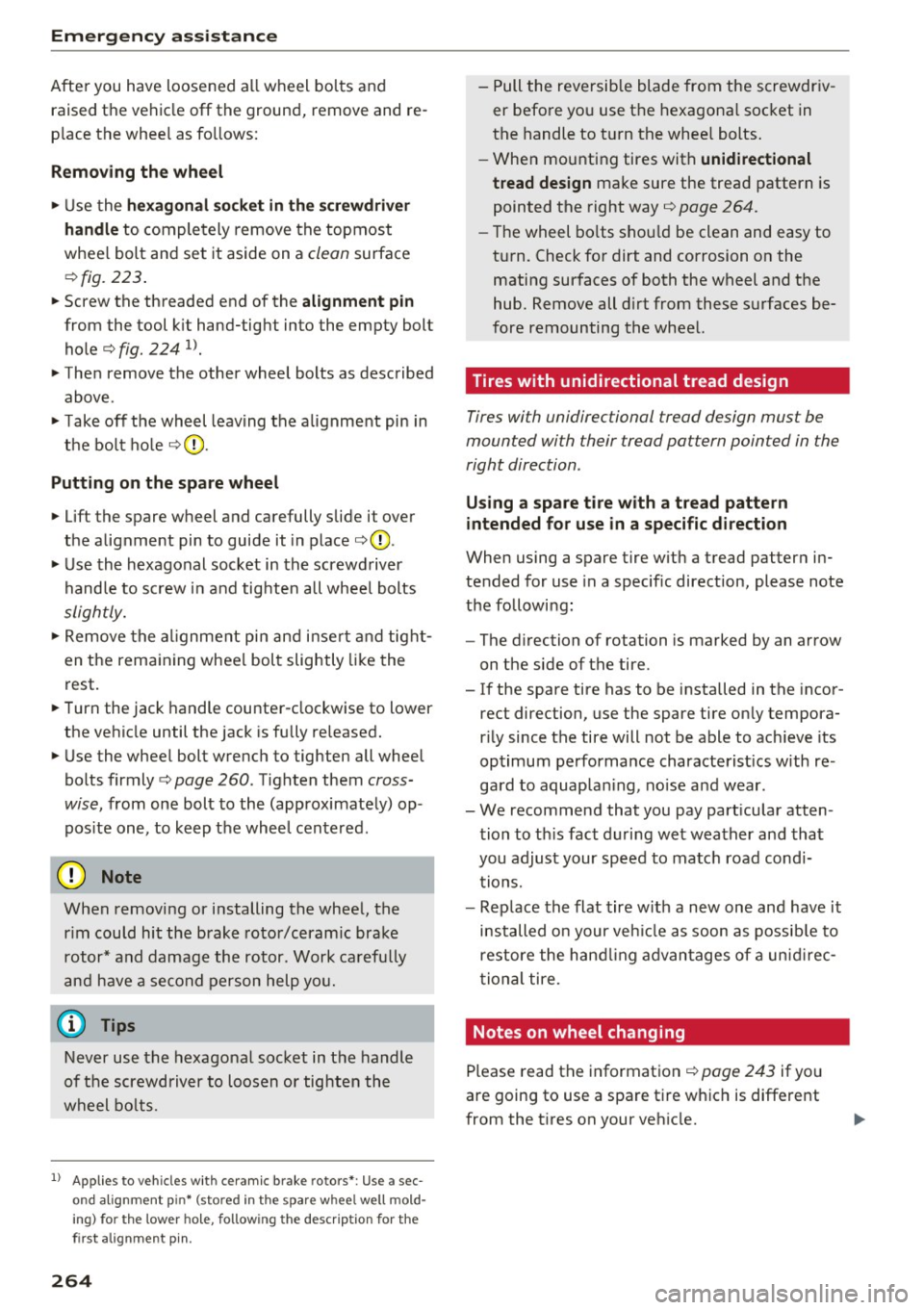 AUDI S8 2016 Owners Manual Emergency assistance
After you have loosened all wheel bolts and raised the vehicle off the ground, remove and re
place the wheel as follows:
Removing the wheel
.,. Use th AUDI S8 2016 Owners Manual Emergency assistance
After you have loosened all wheel bolts and raised the vehicle off the ground, remove and re
place the wheel as follows:
Removing the wheel
.,. Use th