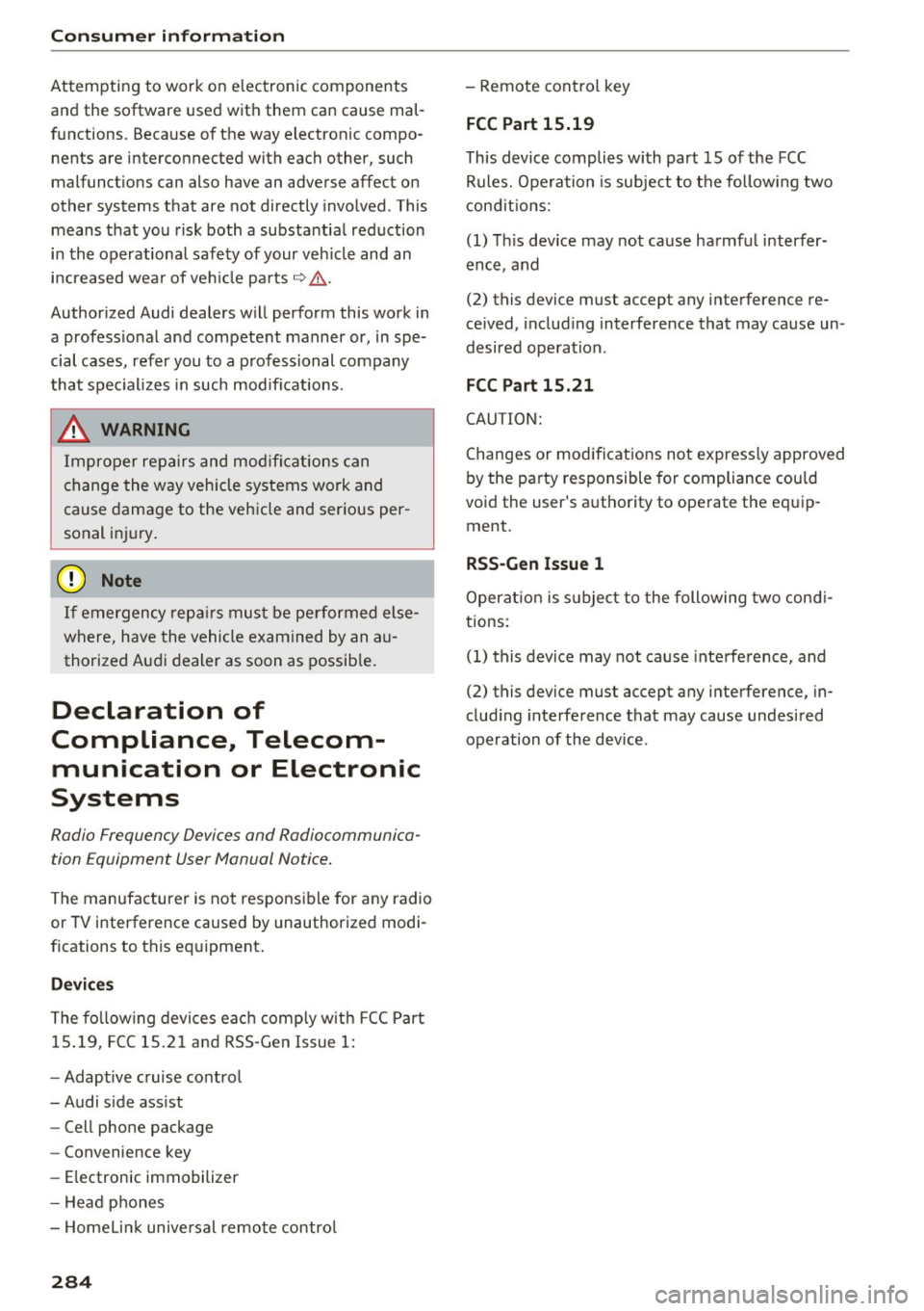 AUDI A8 2016 Owners Guide Consumer inf orm ation
Attempting to work on electronic components
and the software used w ith them can cause mal
functions. Because of the way e lectronic compo
nents a re AUDI A8 2016 Owners Guide Consumer inf orm ation
Attempting to work on electronic components
and the software used w ith them can cause mal
functions. Because of the way e lectronic compo
nents a re