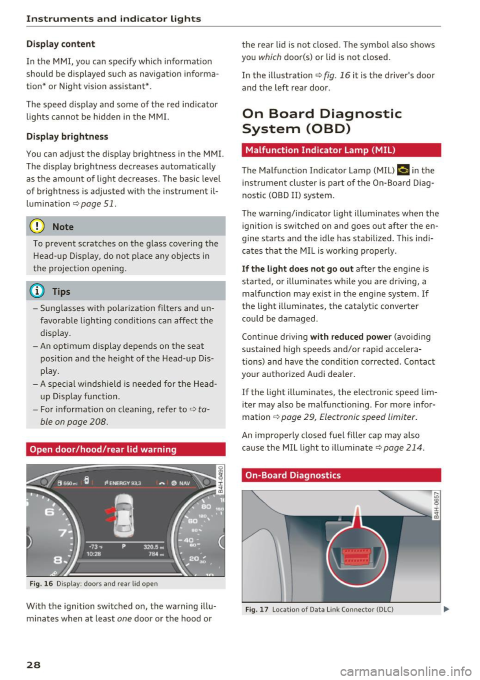 AUDI A8 2016 User Guide Instrumen ts and ind icator ligh ts
Displ ay content
In the MMI, yo u can specify which informat ion
should be d isplayed such as navigat ion info rma
tion* or Night vision assis AUDI A8 2016 User Guide Instrumen ts and ind icator ligh ts
Displ ay content
In the MMI, yo u can specify which informat ion
should be d isplayed such as navigat ion info rma
tion* or Night vision assis