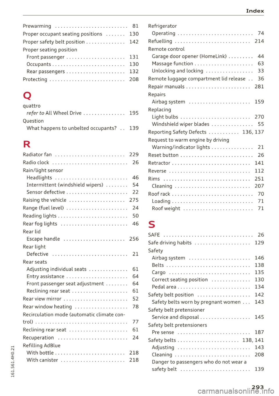 AUDI A8 2016 User Guide Prewarming . . . . . . . . . . . . . . . . . . . . . . . . . . 81
Proper occupant seating positions . . . . . . . 130
Proper safety belt position . . . . . . . . . . . . . . AUDI A8 2016 User Guide Prewarming . . . . . . . . . . . . . . . . . . . . . . . . . . 81
Proper occupant seating positions . . . . . . . 130
Proper safety belt position . . . . . . . . . . . . . .