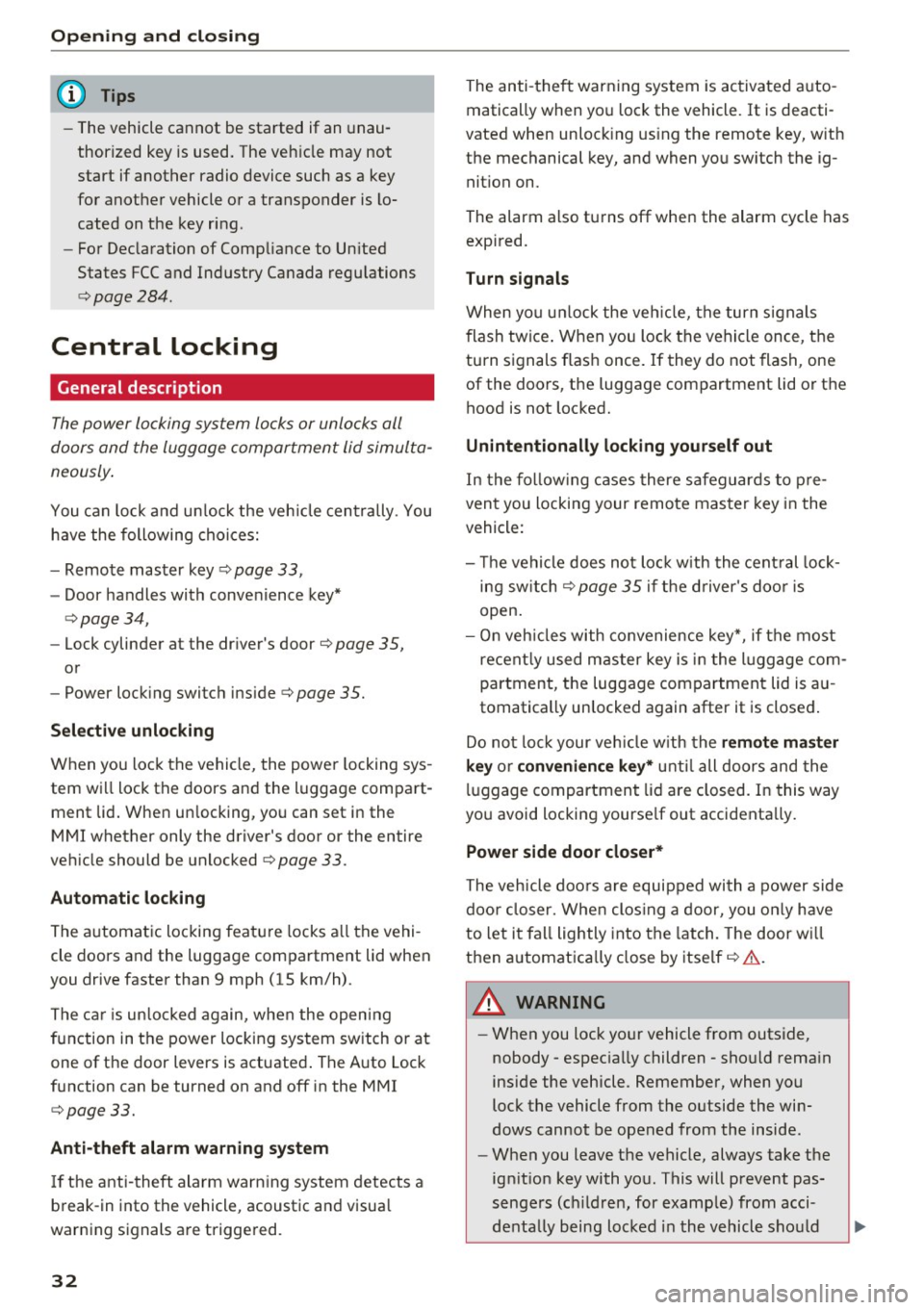 AUDI A8 2016 Owners Manual Opening and closin g
(D Tips
- The vehicle cannot be started if an unau
thorized key is used. The veh icle may not
start if another radio device such as a key
for another AUDI A8 2016 Owners Manual Opening and closin g
(D Tips
- The vehicle cannot be started if an unau
thorized key is used. The veh icle may not
start if another radio device such as a key
for another