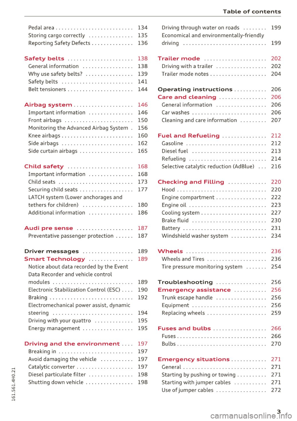 AUDI A8 2016 Owners Manual Pedal a rea . . . . . . . . . . . . . . . . . . . . . . . . . . 134
Storing cargo correctly . . . . . . . . . . . . . . . 135
Repo rting Safety Defects . . . . . . . . . . . AUDI A8 2016 Owners Manual Pedal a rea . . . . . . . . . . . . . . . . . . . . . . . . . . 134
Storing cargo correctly . . . . . . . . . . . . . . . 135
Repo rting Safety Defects . . . . . . . . . . .