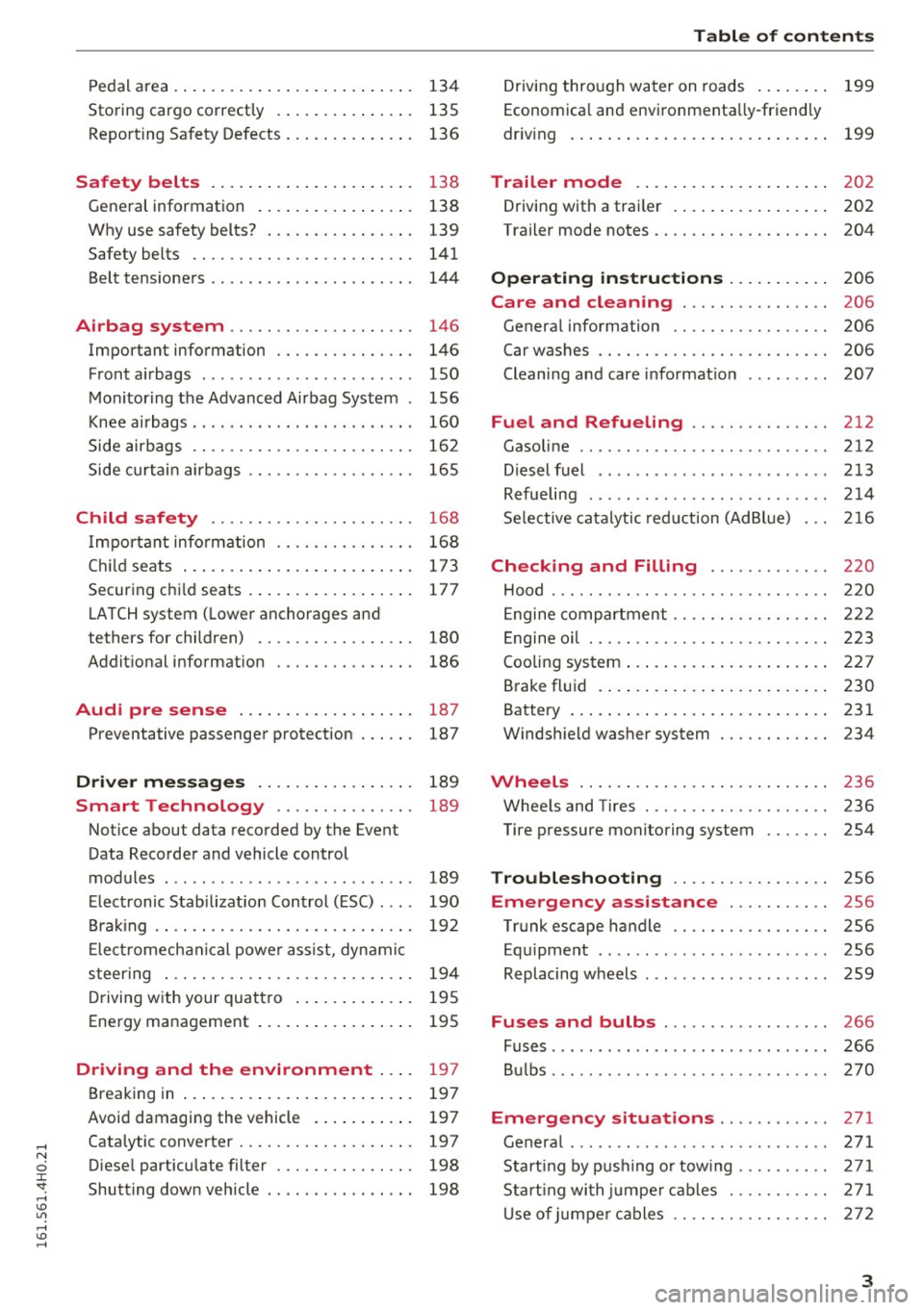 AUDI S8 2016  Owners Manual Pedal  a rea .  . . .  . . . .  . .  . . . .  . . .  . .  . .  . . . .  . 134 
Storing  cargo  correctly  . . .  . . .  . .  . .  . . . .  . 135 
Repo rting  Safety  Defects  . .  . . .  . .  . .  . .