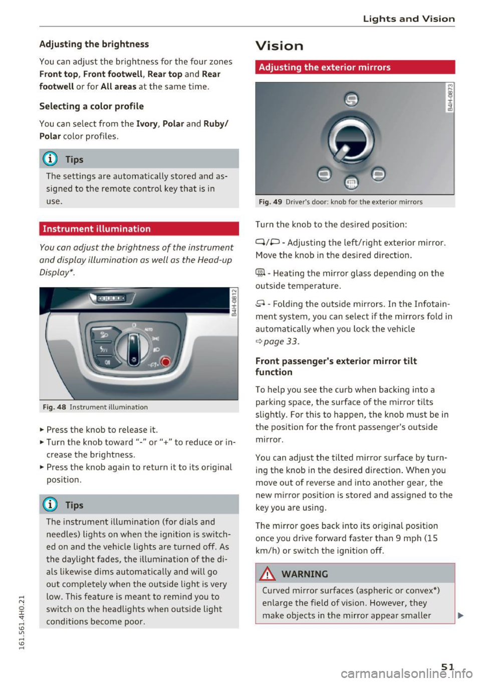 AUDI S8 2016  Owners Manual Adjusting  the  brightness 
You can adj ust  the  brigh tness for  the  four  zones 
Front top , Front f ootwell , Rea r top and Rear 
footwell 
or for All  area s at  the  same time. 
Selecting  a co